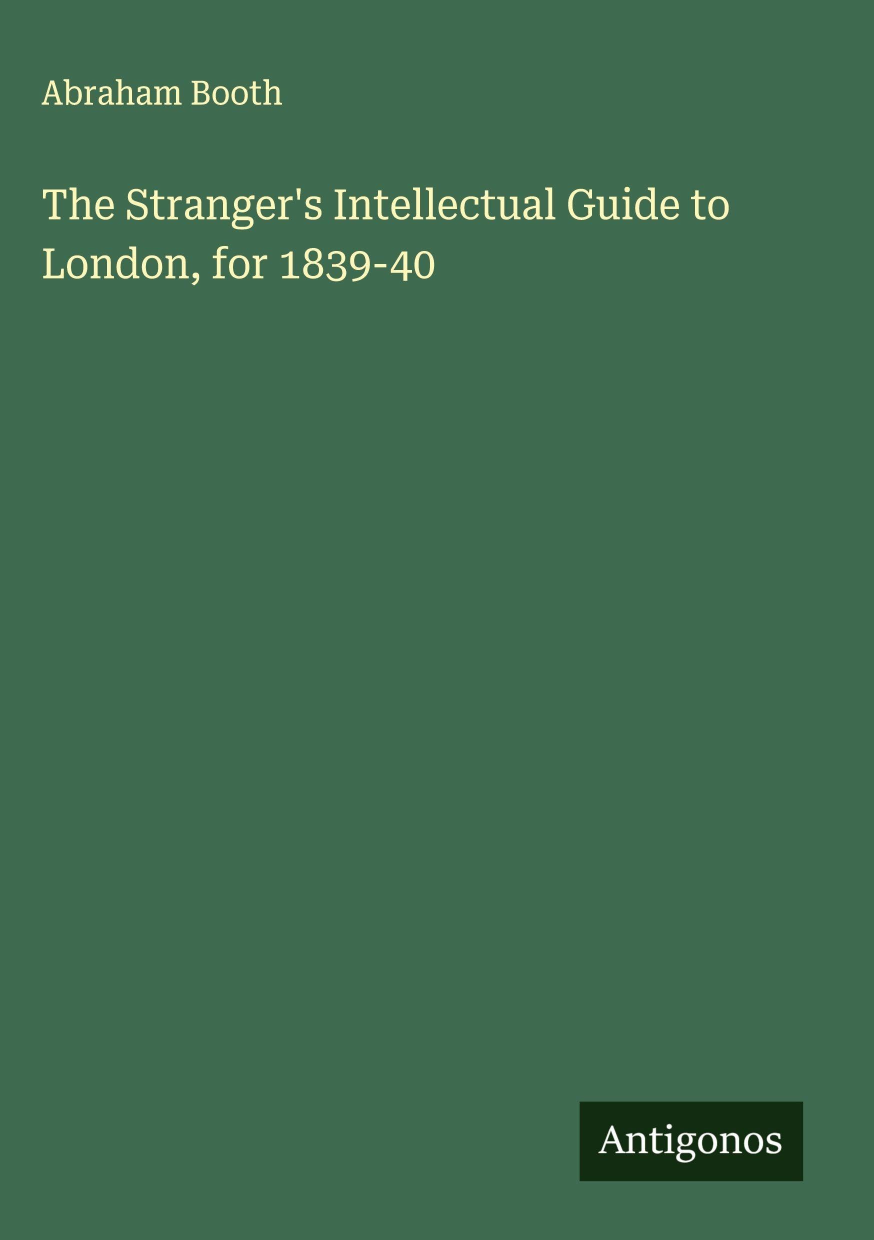 The Stranger's Intellectual Guide to London, for 1839-40 Classics