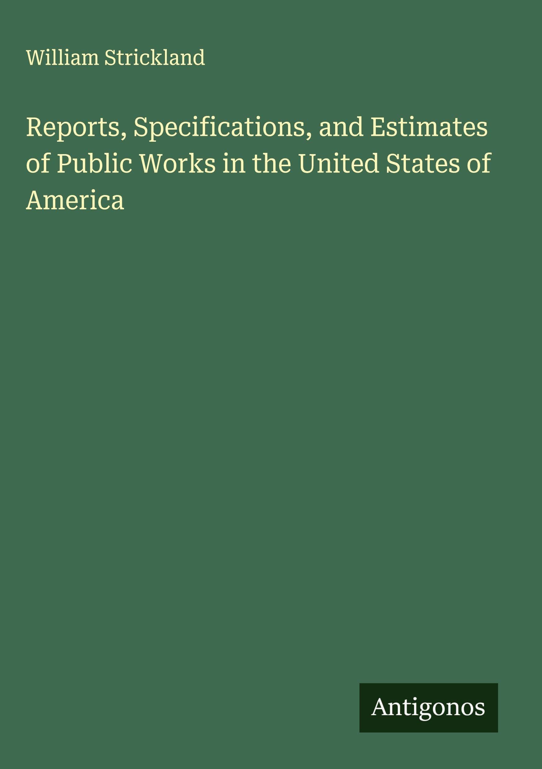 Reports, Specifications, and Estimates of Public Works in the United States of America Classics