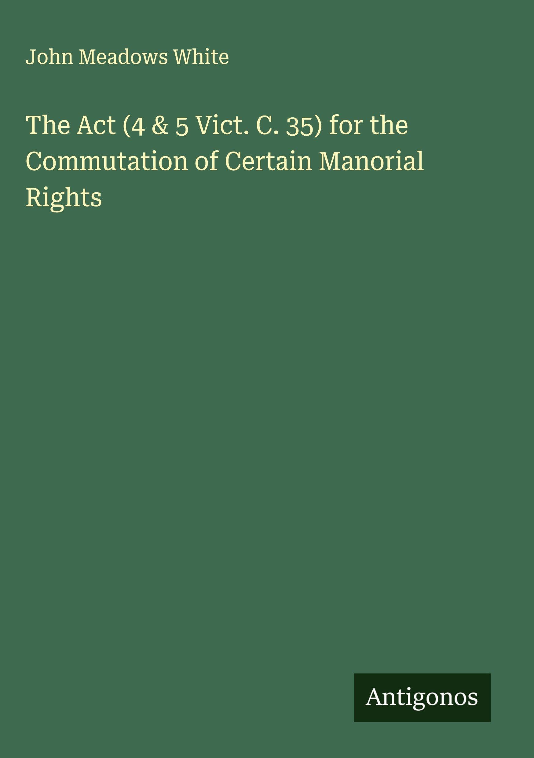 The Act (4 & 5 Vict. C. 35) for the Commutation of Certain Manorial Rights Classics