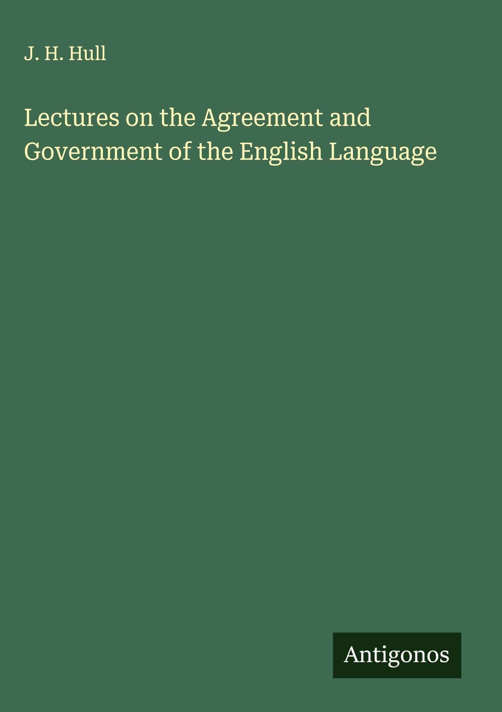 Lectures on the Agreement and Government of the English Language Classics