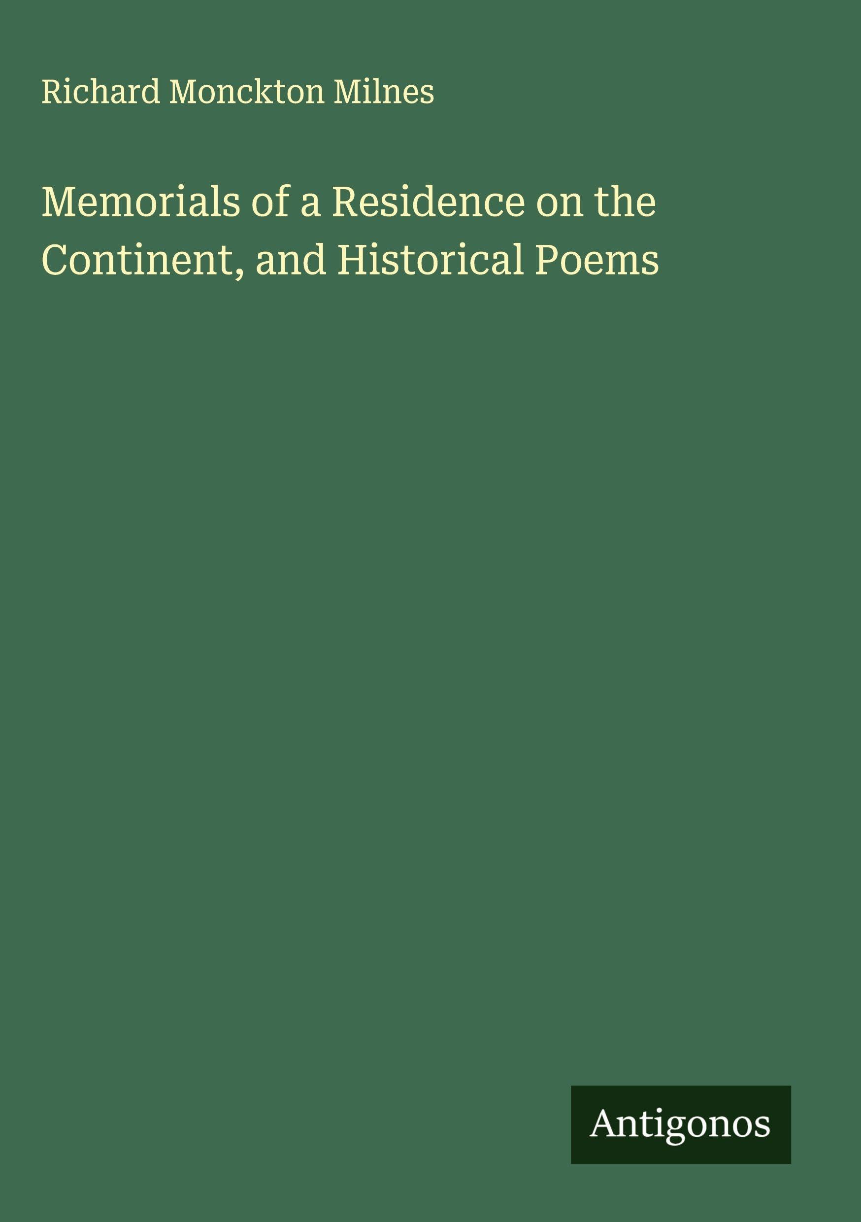 Memorials of a Residence on the Continent, and Historical Poems Classics