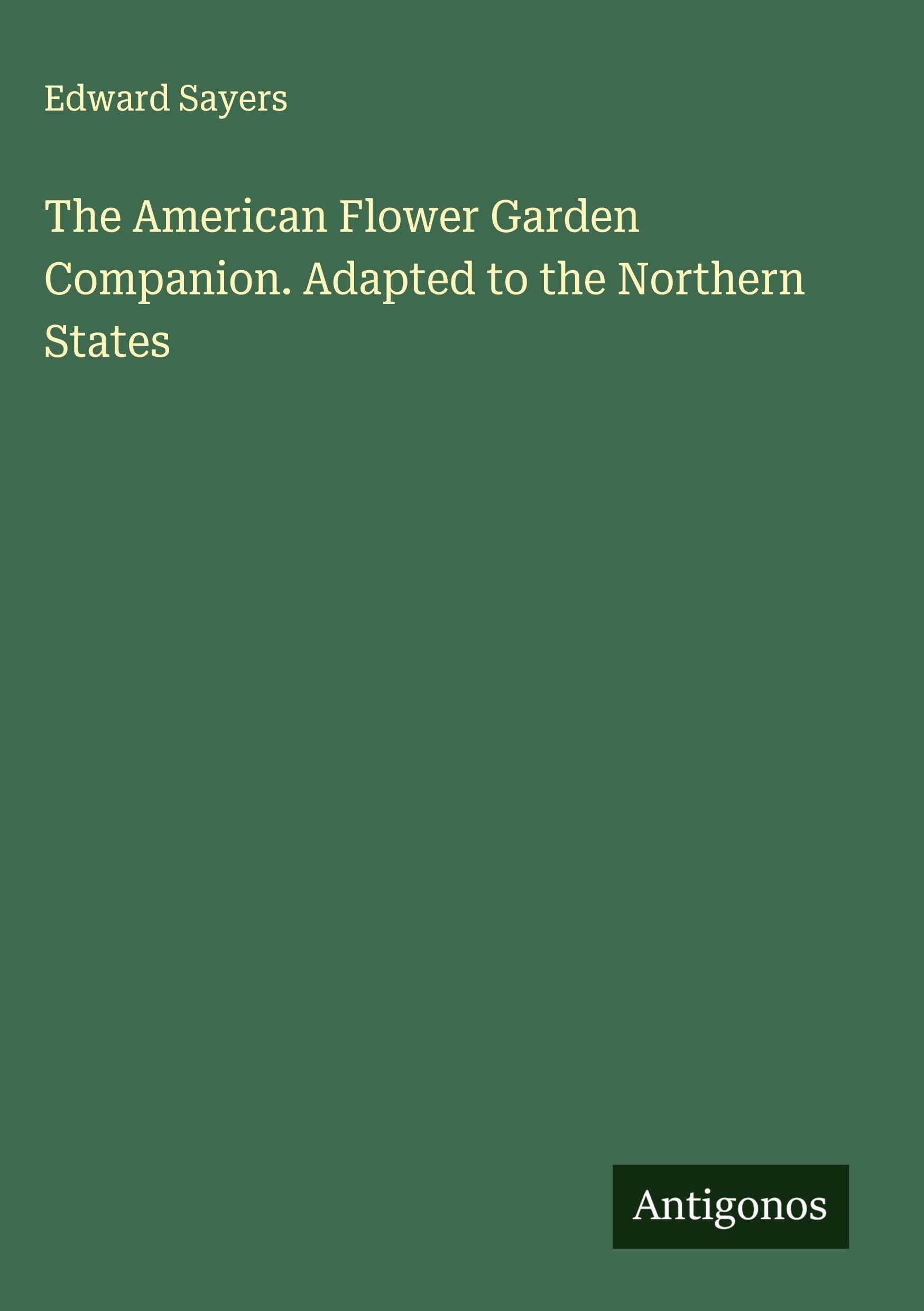 The American Flower Garden Companion. Adapted to the Northern States Classics