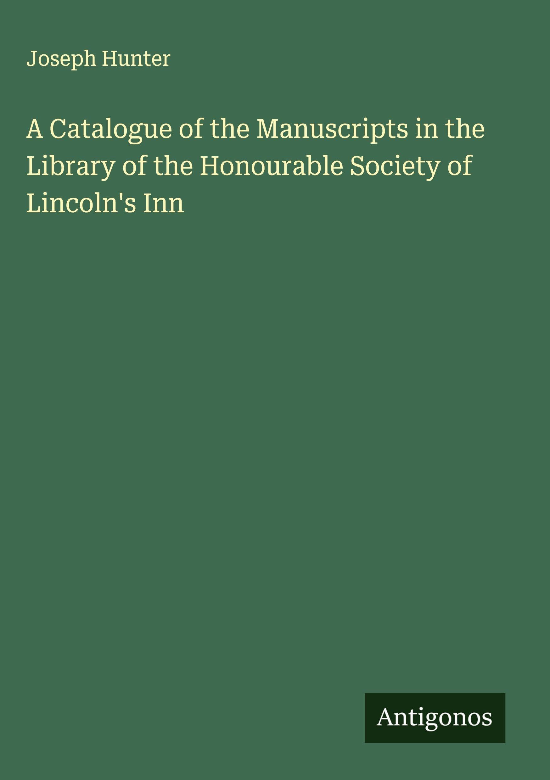 A Catalogue of the Manuscripts in the Library of the Honourable Society of Lincoln's Inn Classics