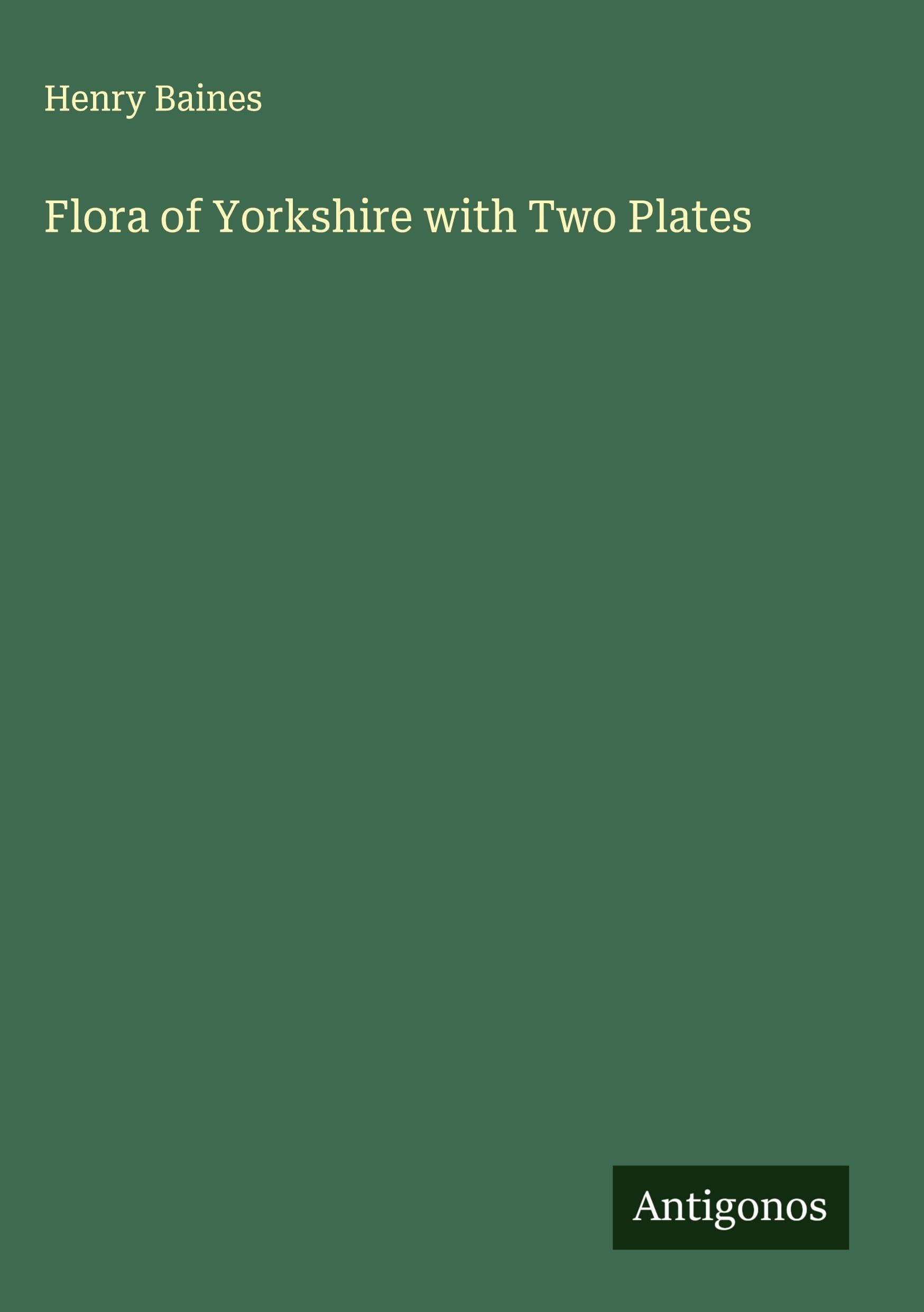 Flora of Yorkshire with Two Plates Classics