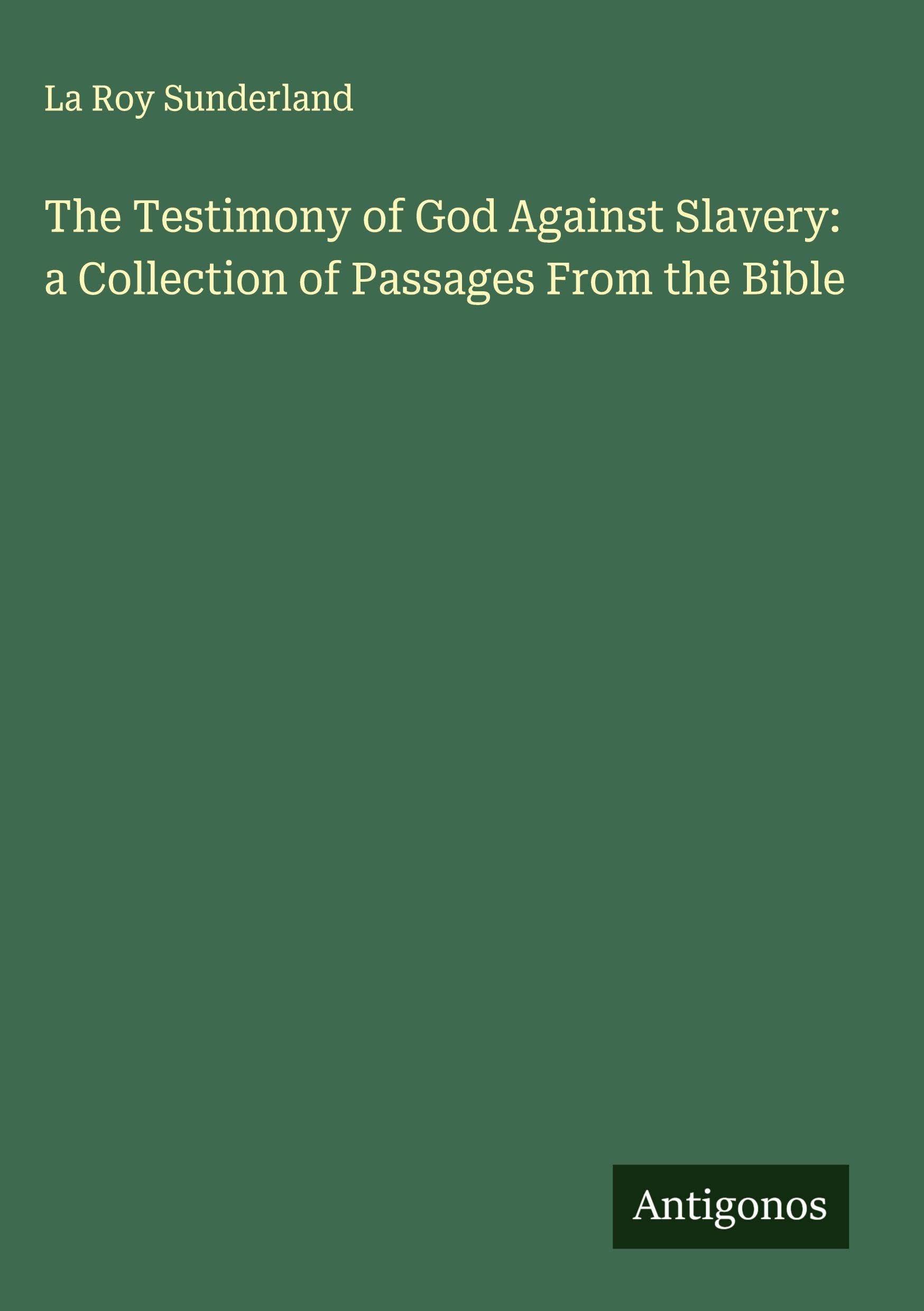 The Testimony of God Against Slavery: a Collection of Passages From the Bible Classics