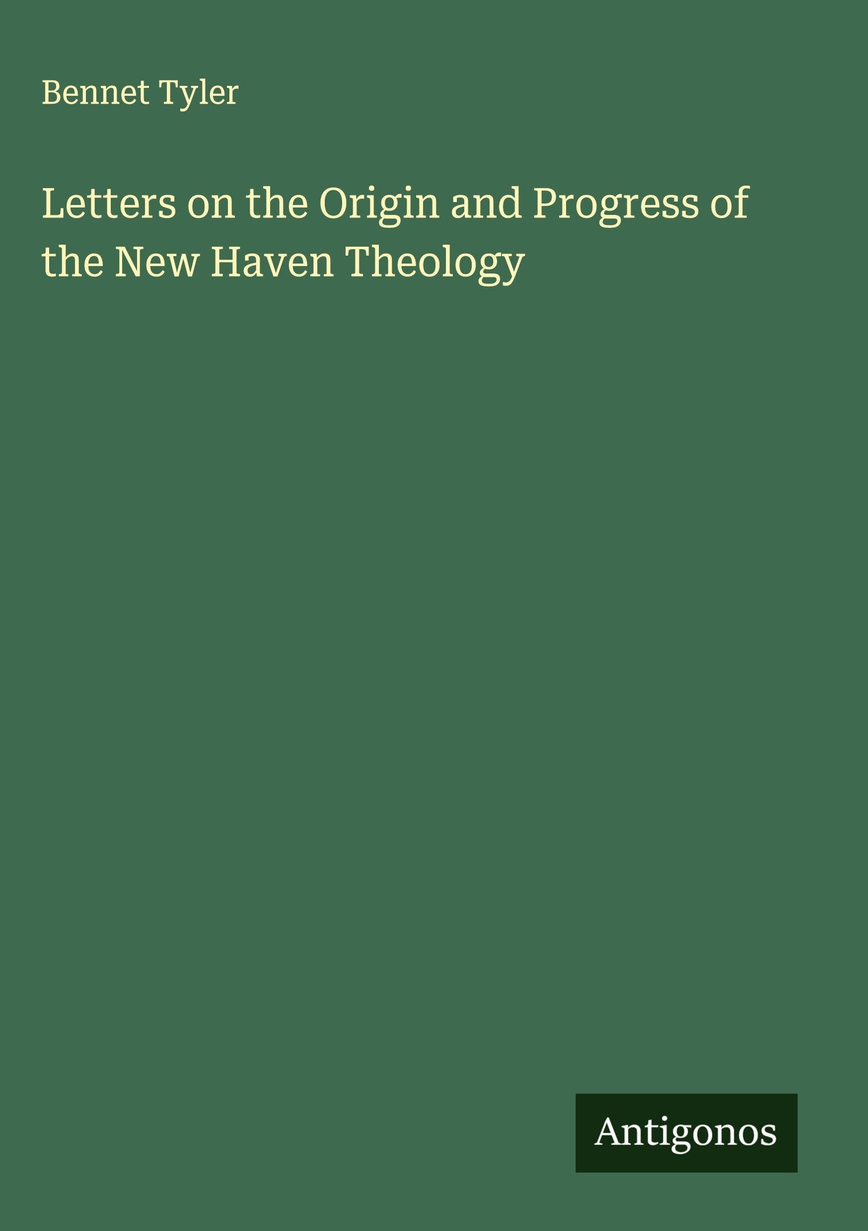 Letters on the Origin and Progress of the New Haven Theology Classics