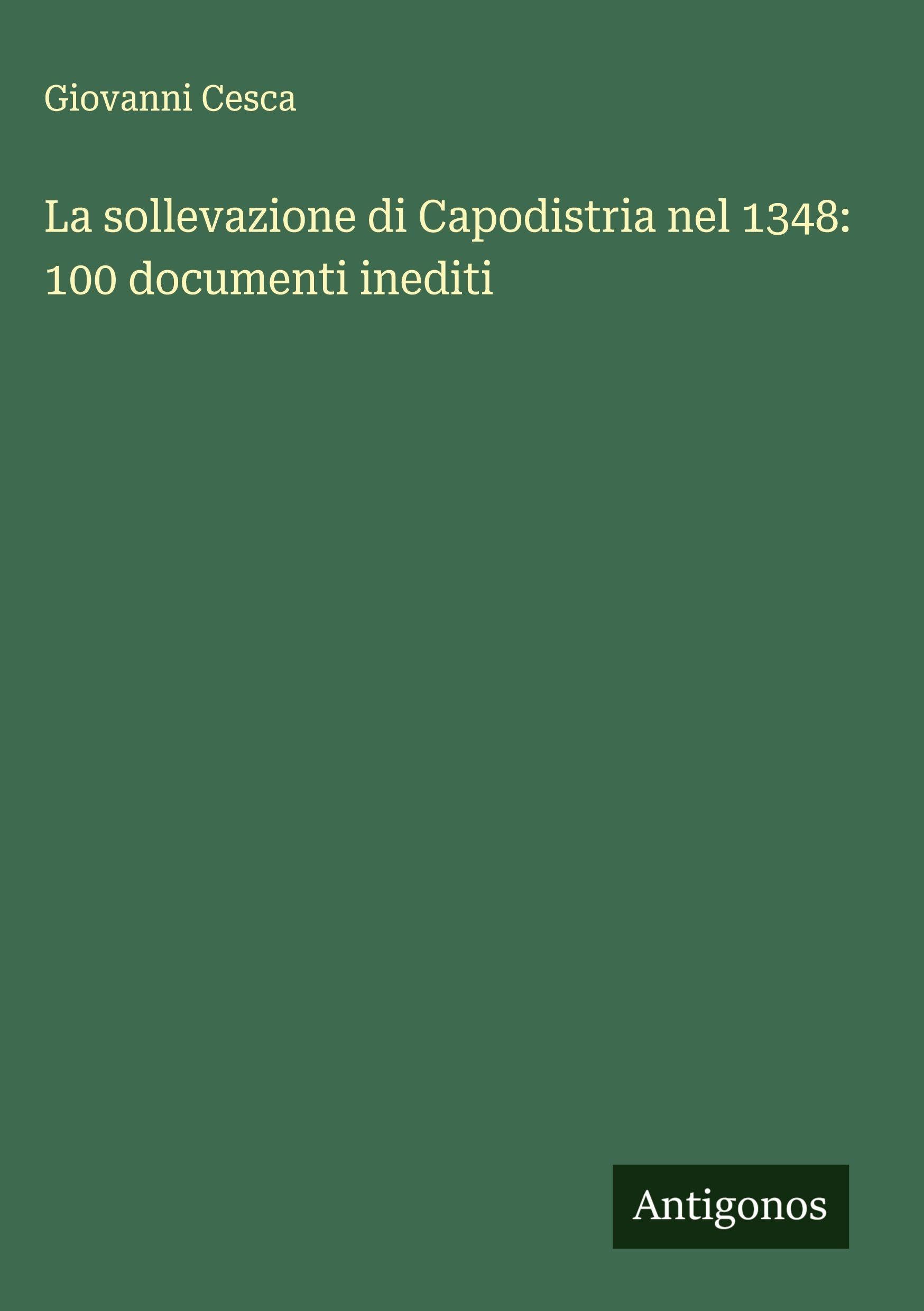 La sollevazione di Capodistria nel 1348: 100 documenti inediti Classics