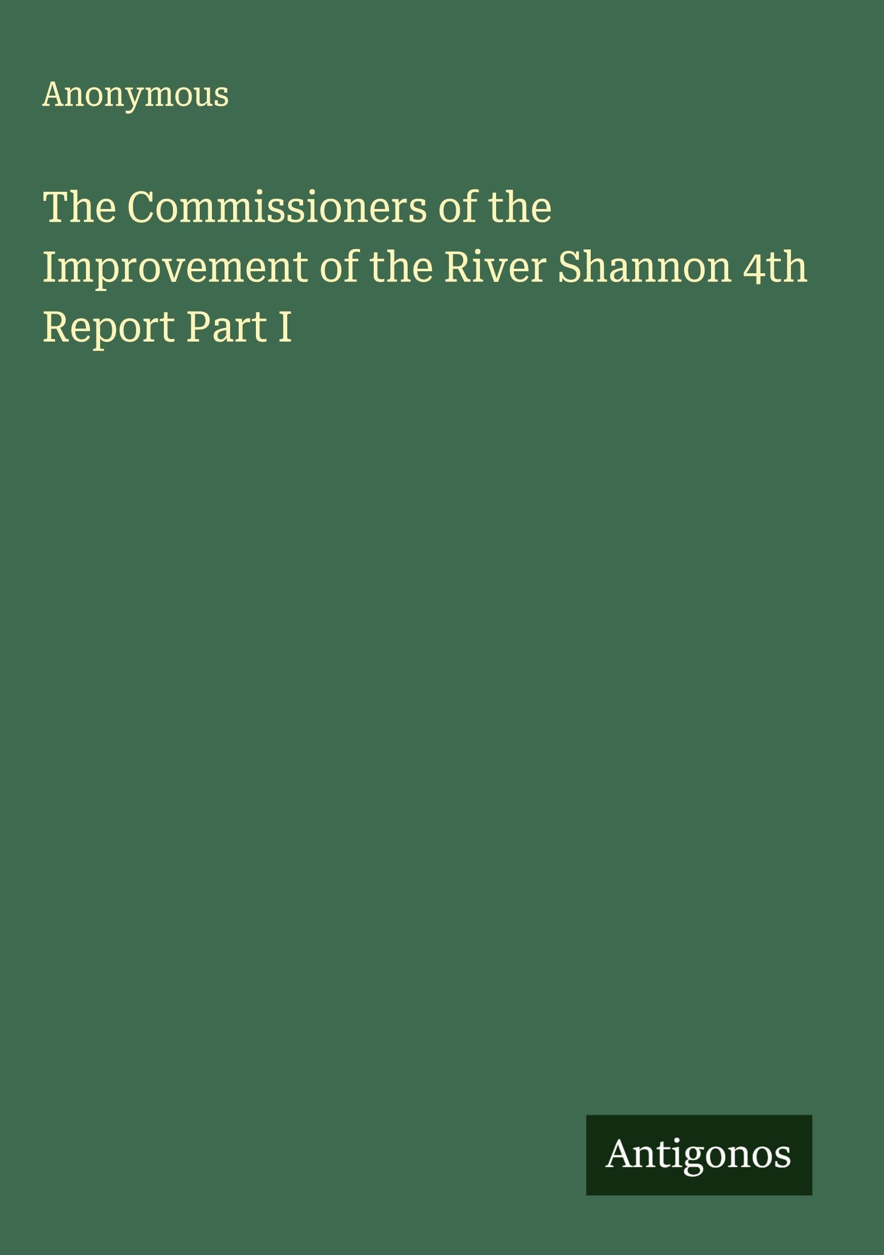 The Commissioners of the Improvement of the River Shannon 4th Report Part I Classics