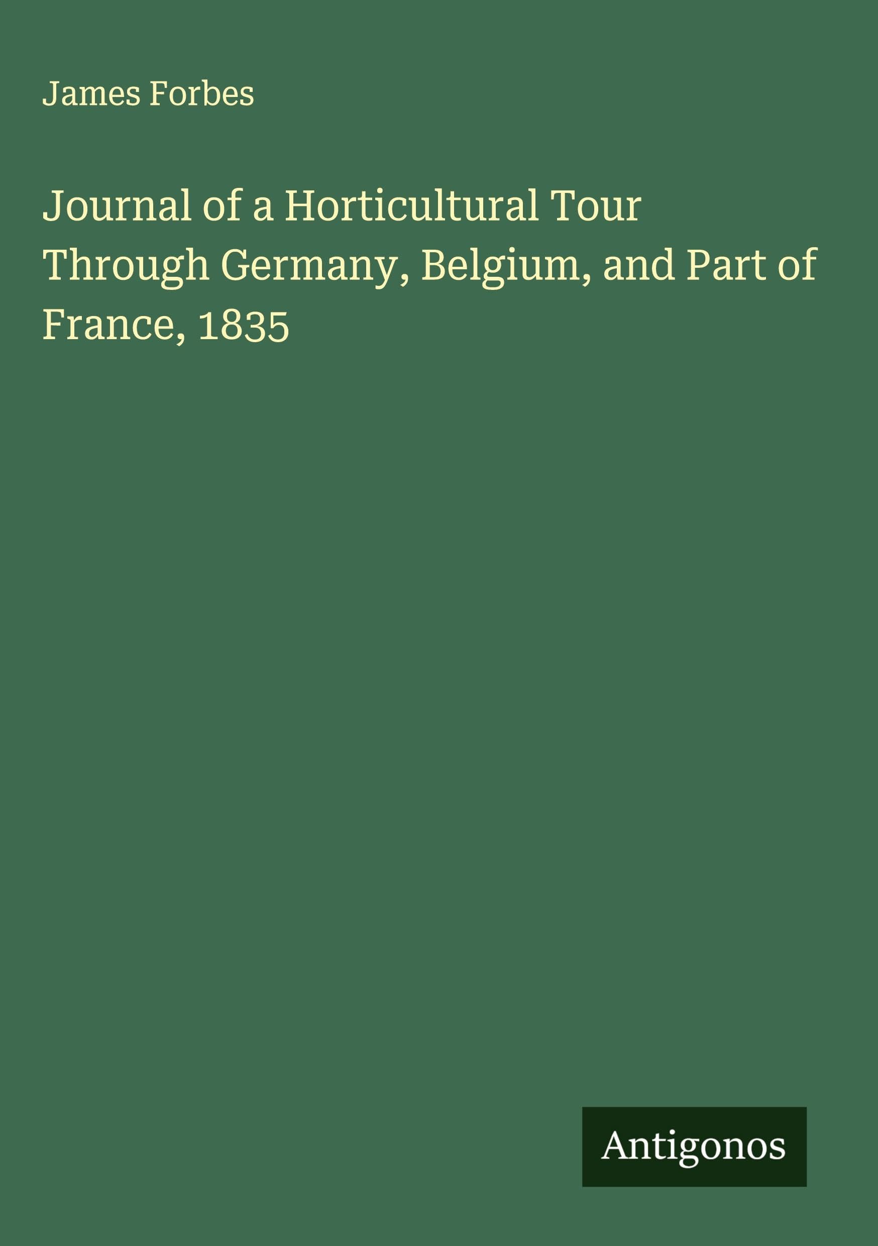 Journal of a Horticultural Tour Through Germany, Belgium, and Part of France, 1835 Classics
