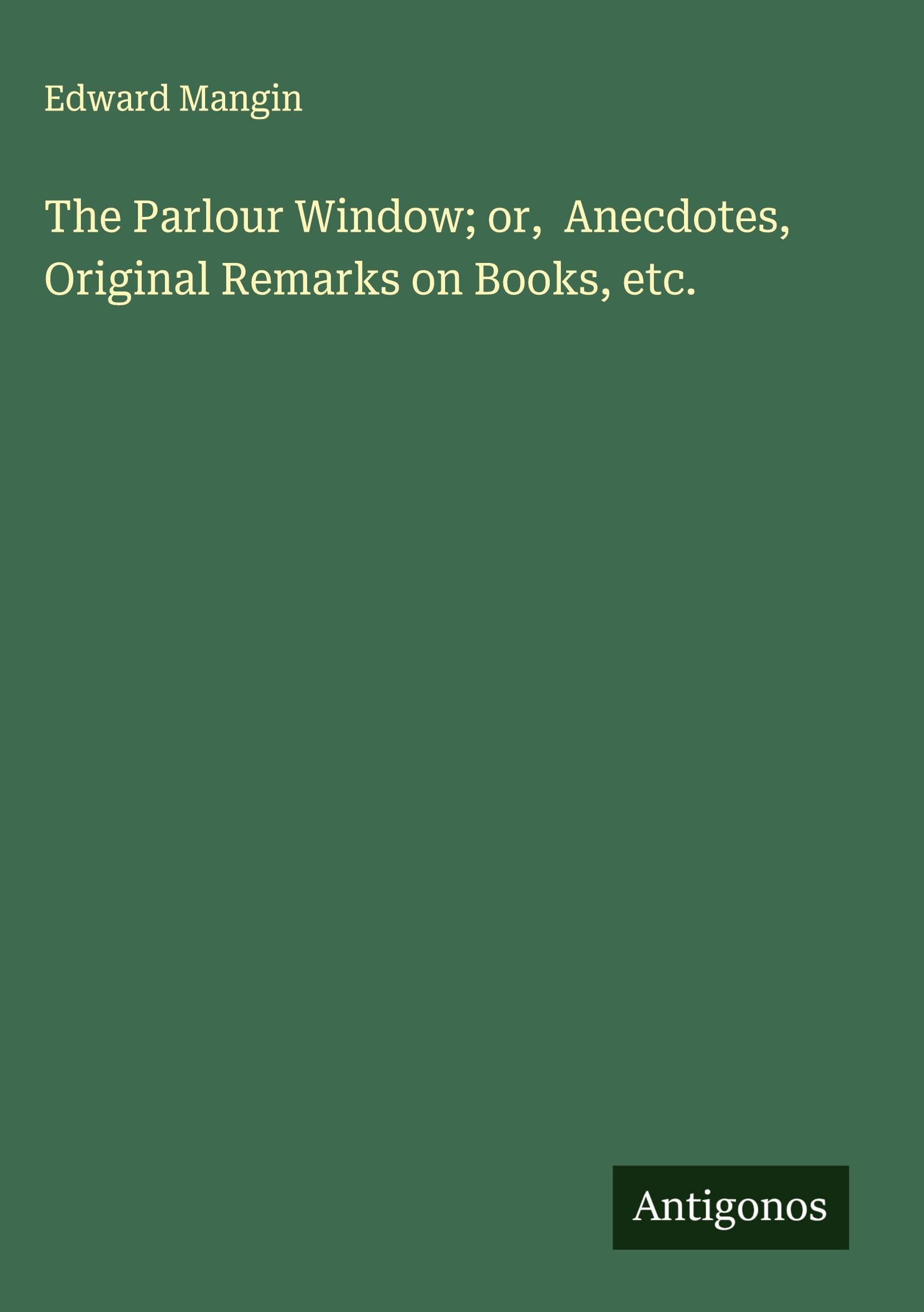 The Parlour Window; or,  Anecdotes, Original Remarks on Books, etc. Classics