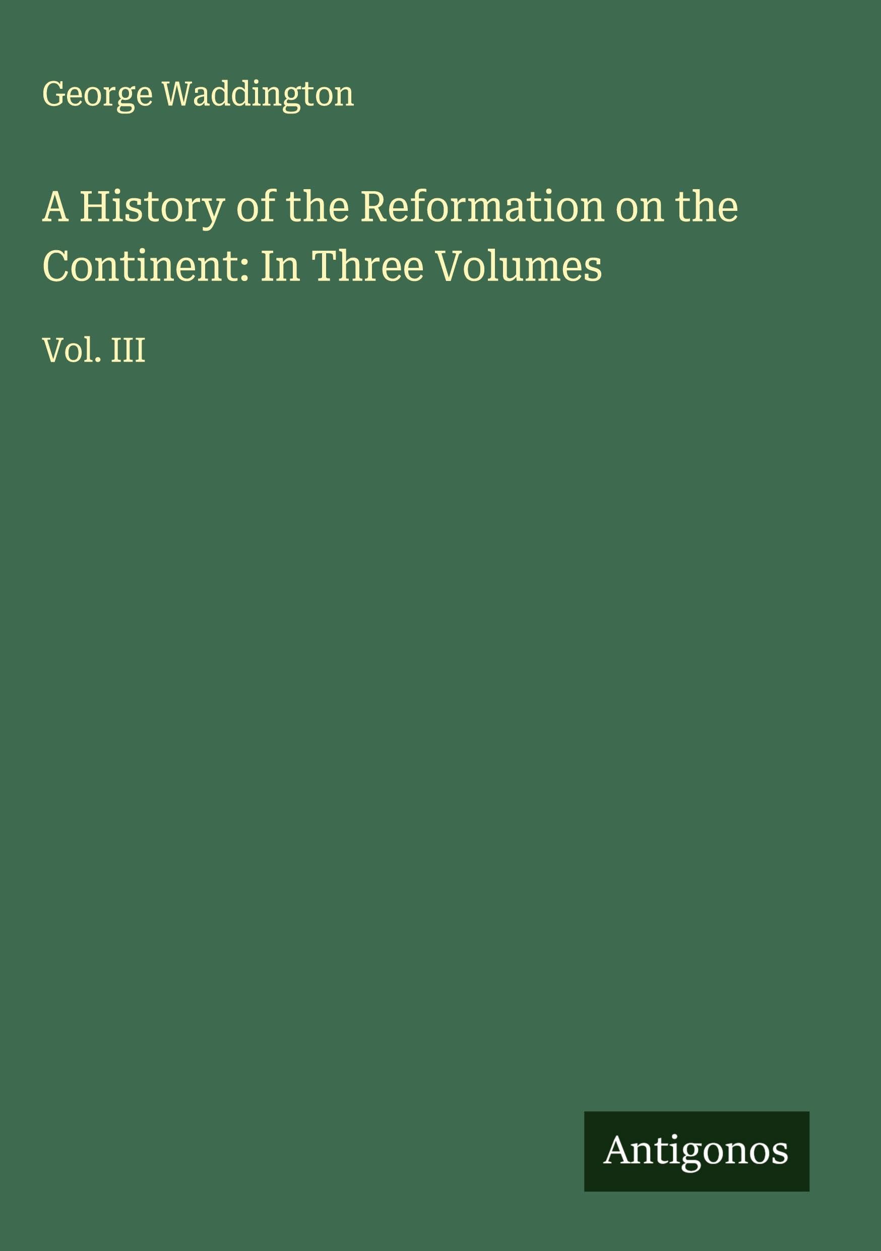 A History of the Reformation on the Continent: In Three Volumes Classics