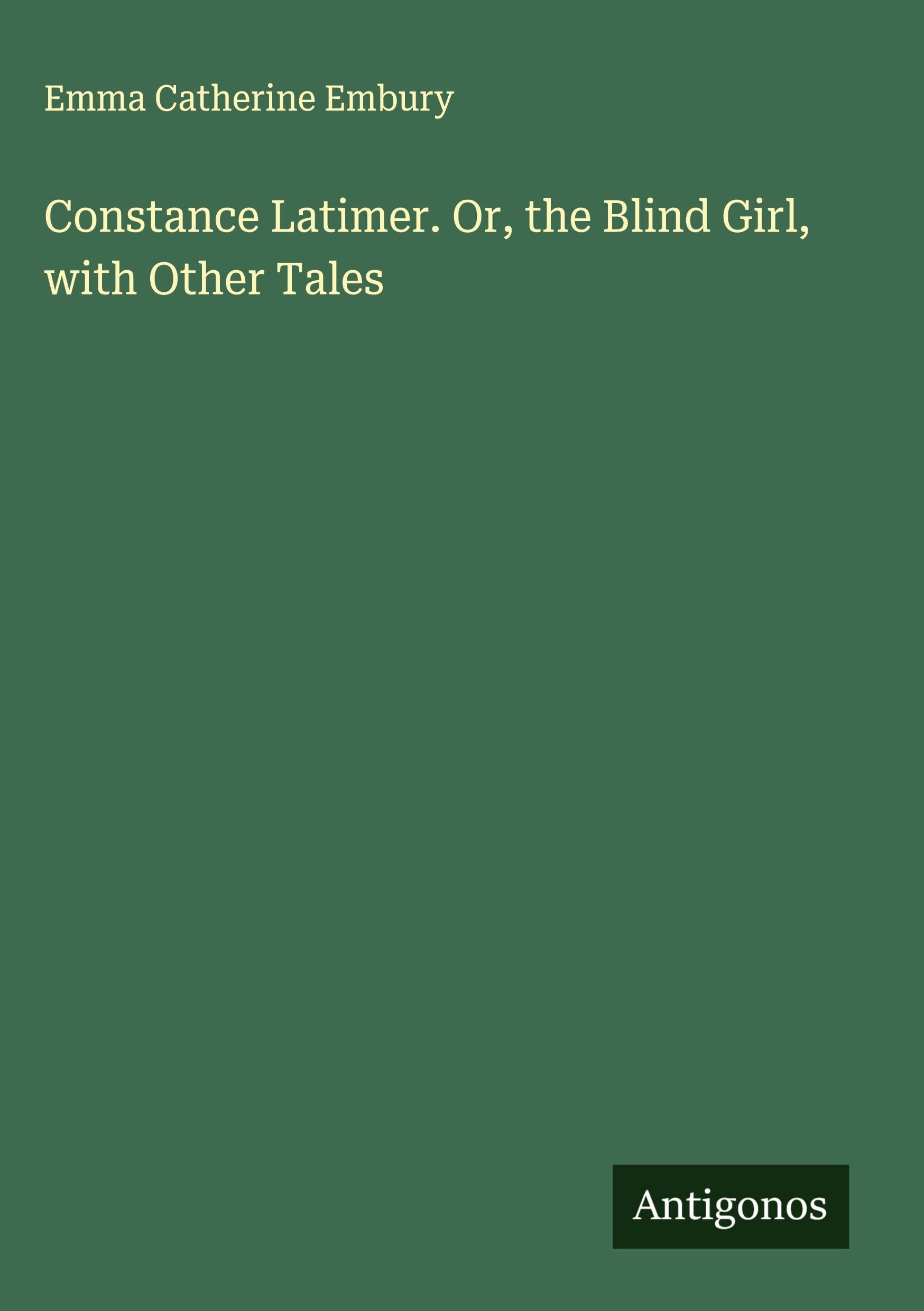 Constance Latimer. Or, the Blind Girl, with Other Tales Classics