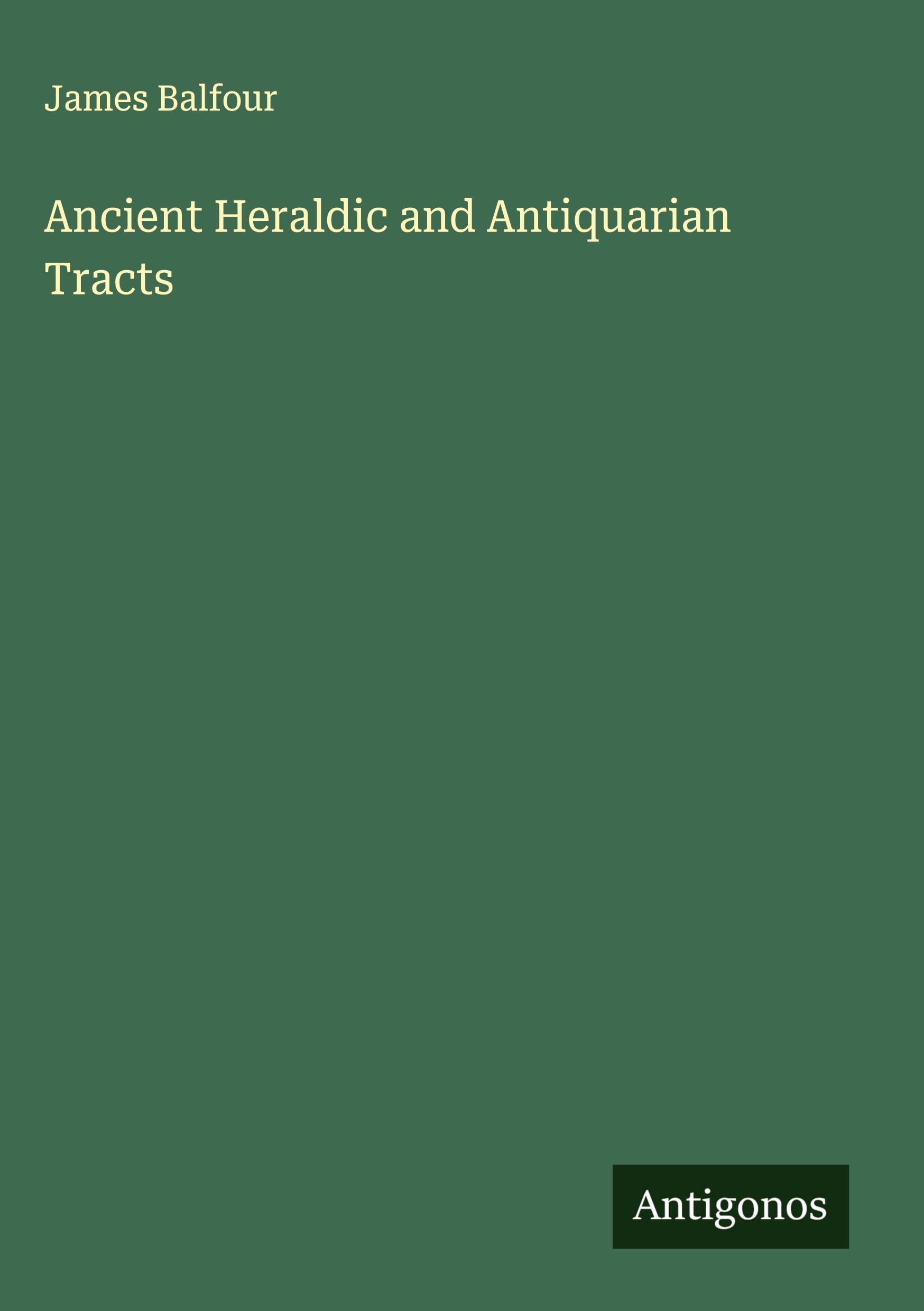 Ancient Heraldic and Antiquarian Tracts Classics