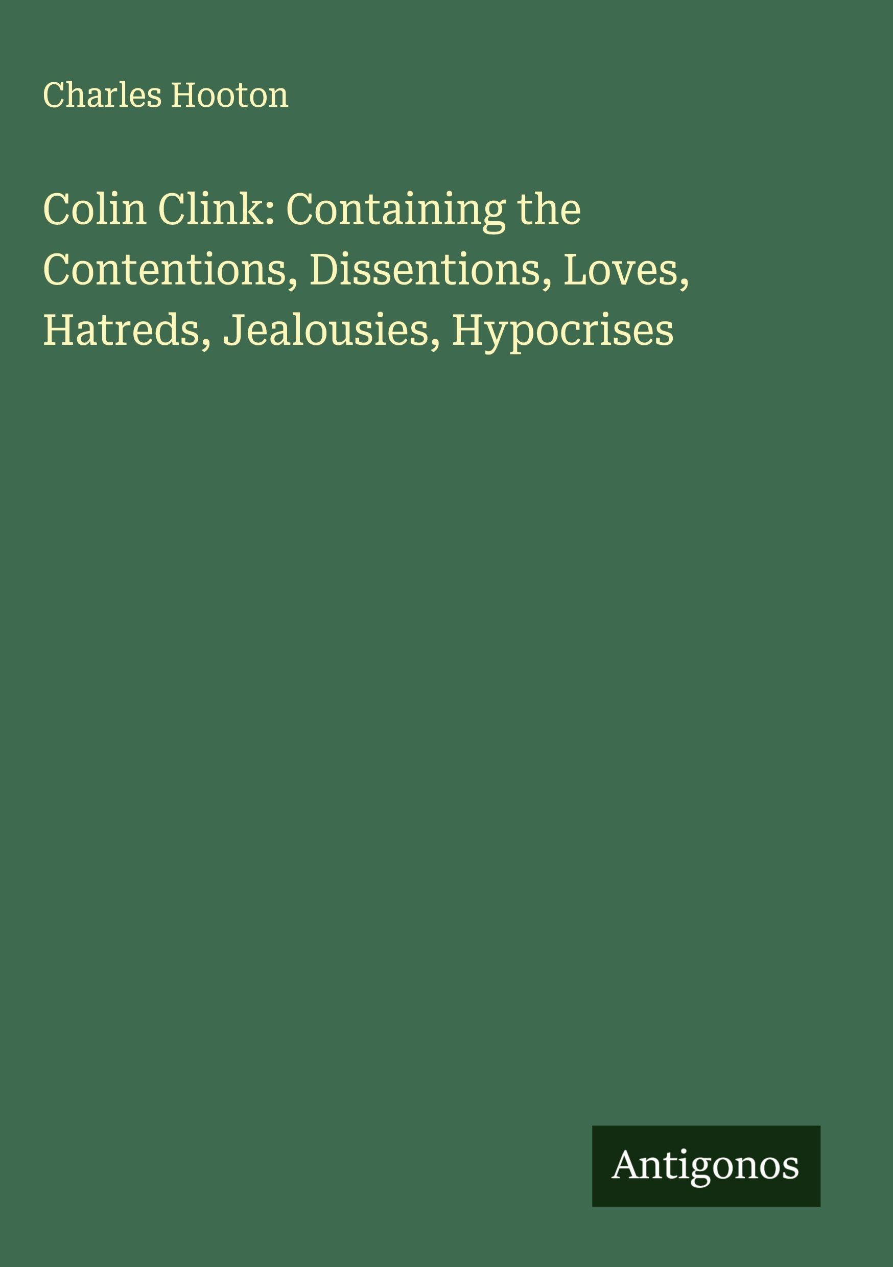 Colin Clink: Containing the Contentions, Dissentions, Loves, Hatreds, Jealousies, Hypocrises Classics