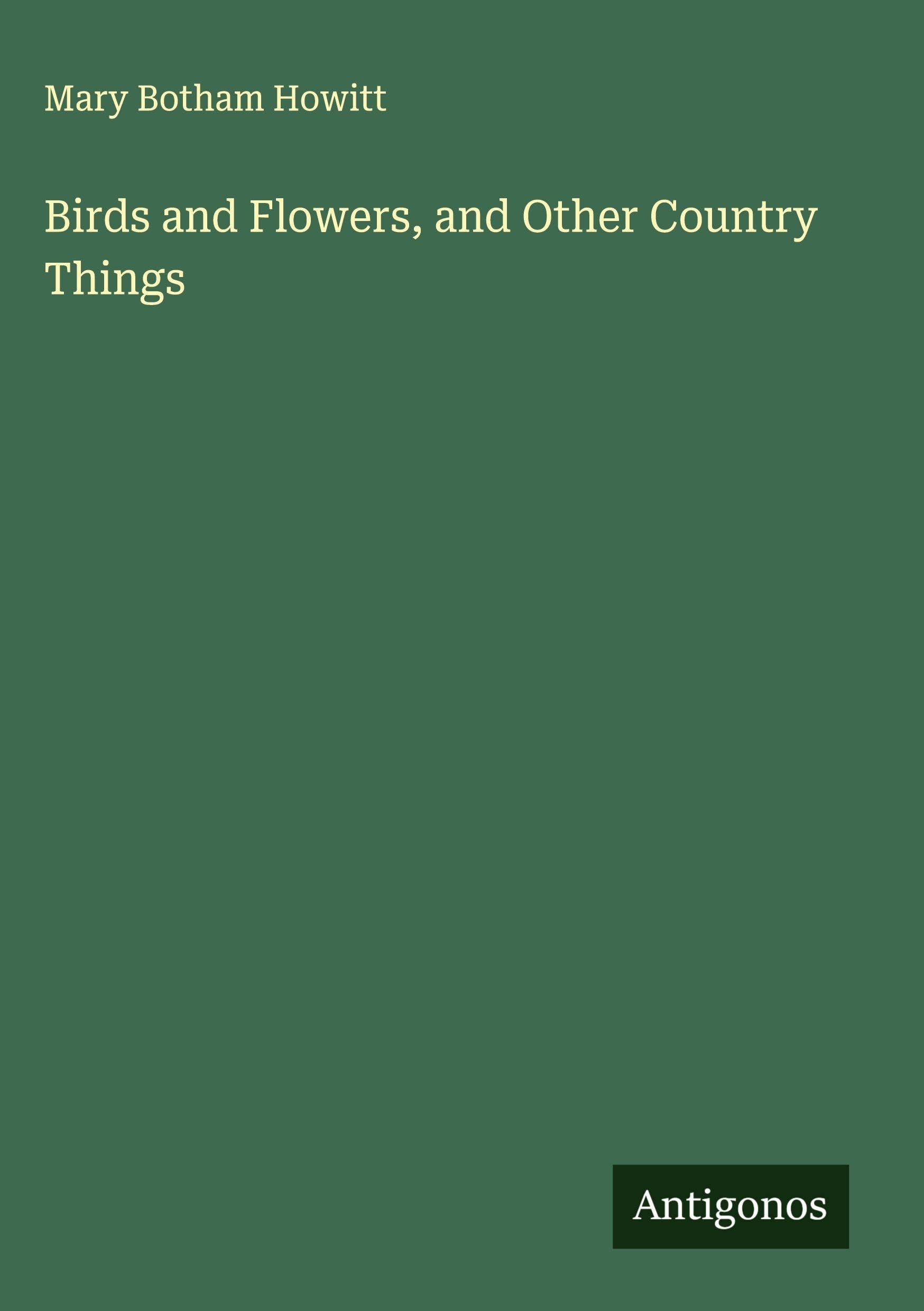 Birds and Flowers, and Other Country Things Classics