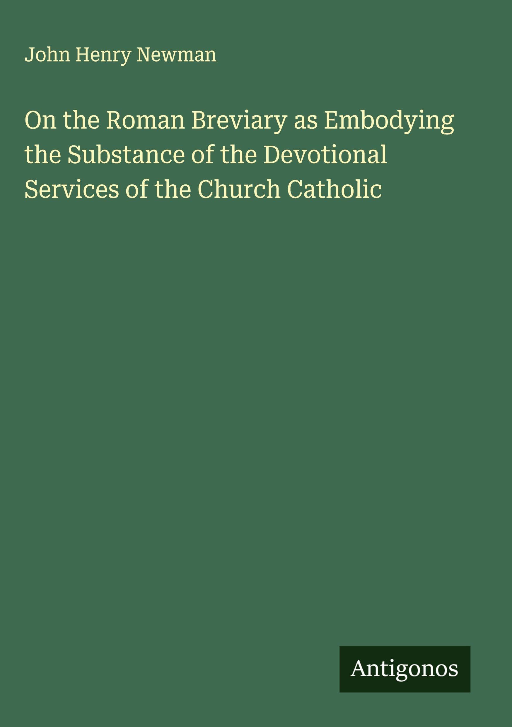 On the Roman Breviary as Embodying the Substance of the Devotional Services of the Church Catholic Classics