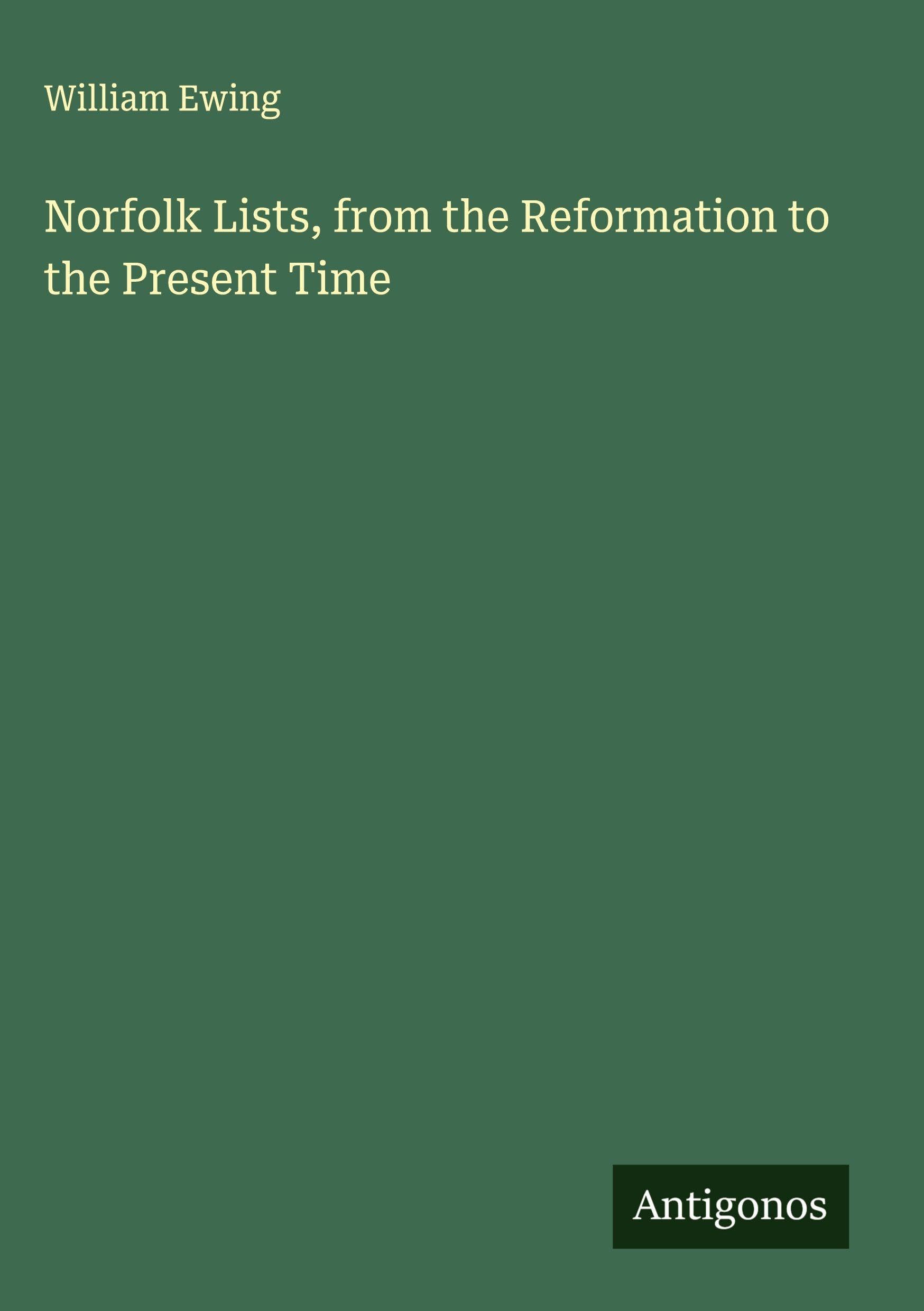 Norfolk Lists, from the Reformation to the Present Time Classics