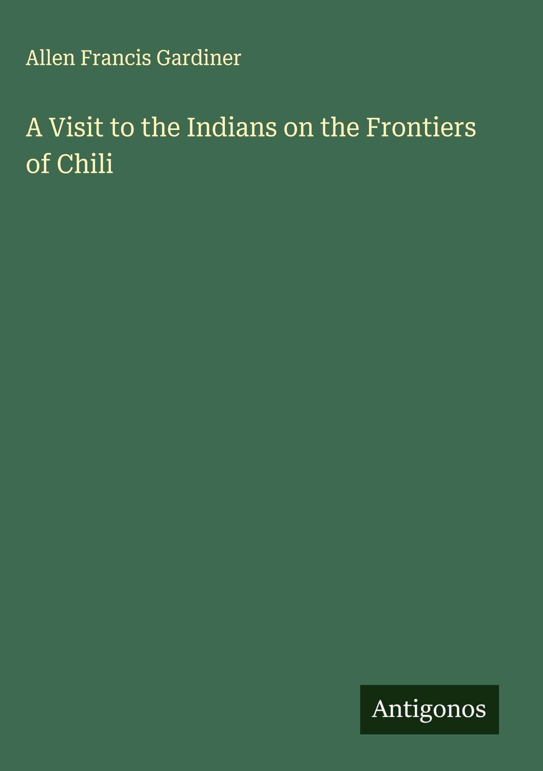 A Visit to the Indians on the Frontiers of Chili Classics
