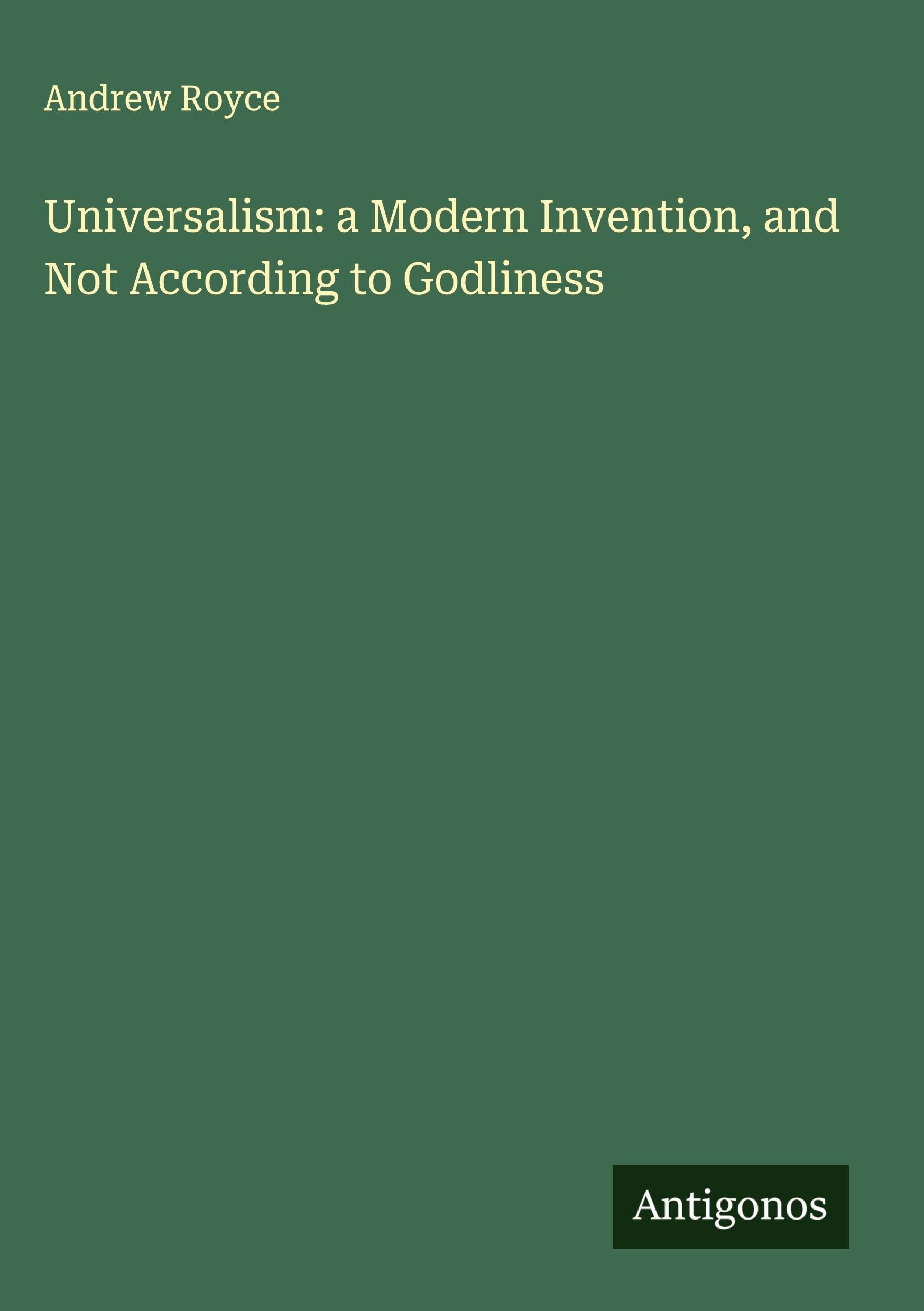 Universalism: a Modern Invention, and Not According to Godliness Classics