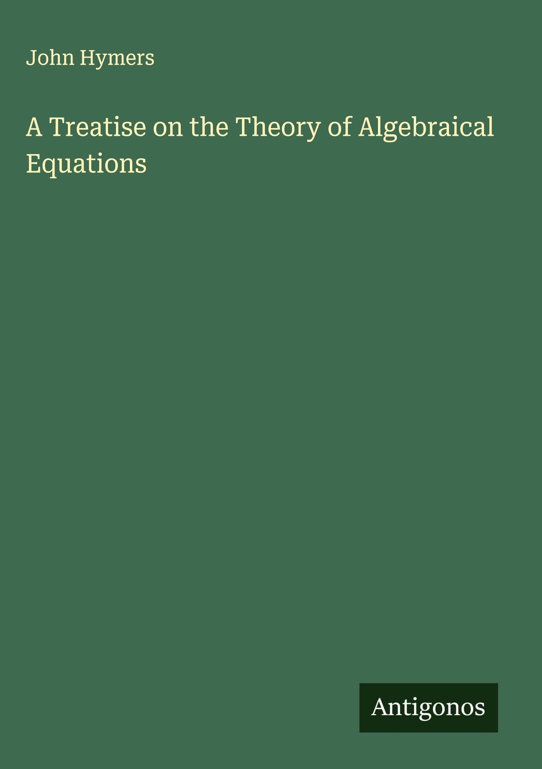 A Treatise on the Theory of Algebraical Equations Classics