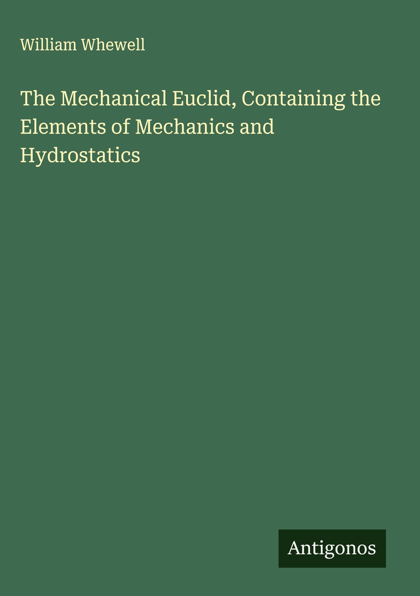 The Mechanical Euclid, Containing the Elements of Mechanics and Hydrostatics Classics