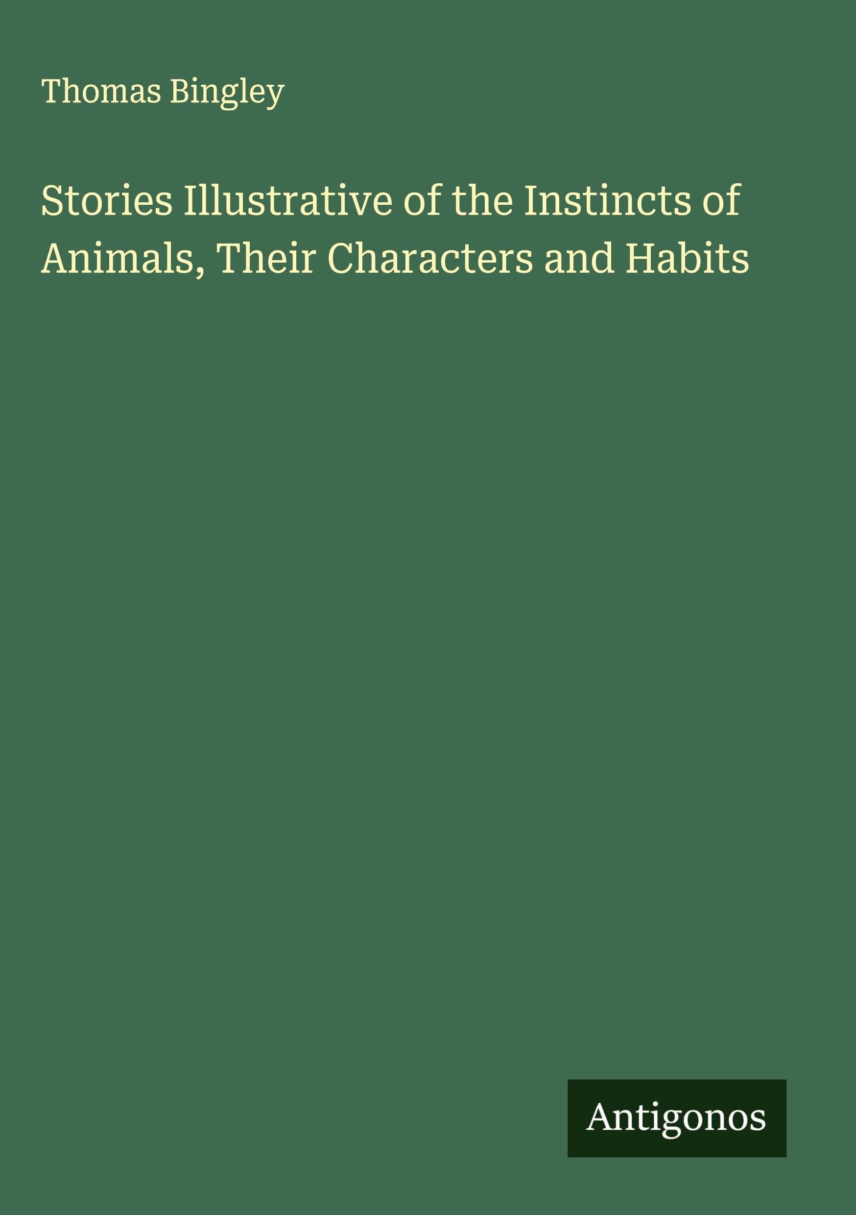 Stories Illustrative of the Instincts of Animals, Their Characters and Habits Classics