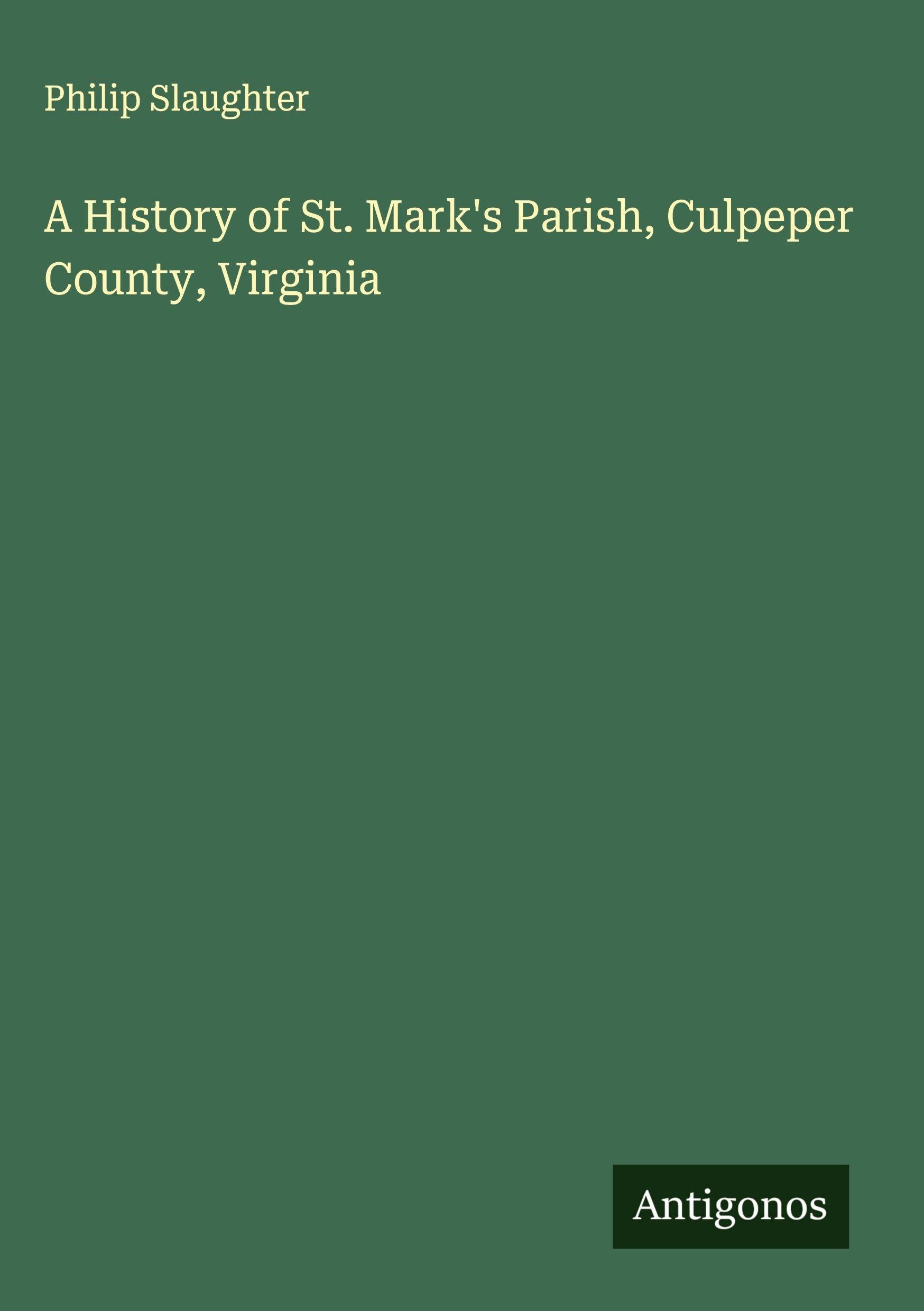 A History of St. Mark's Parish, Culpeper County, Virginia Classics