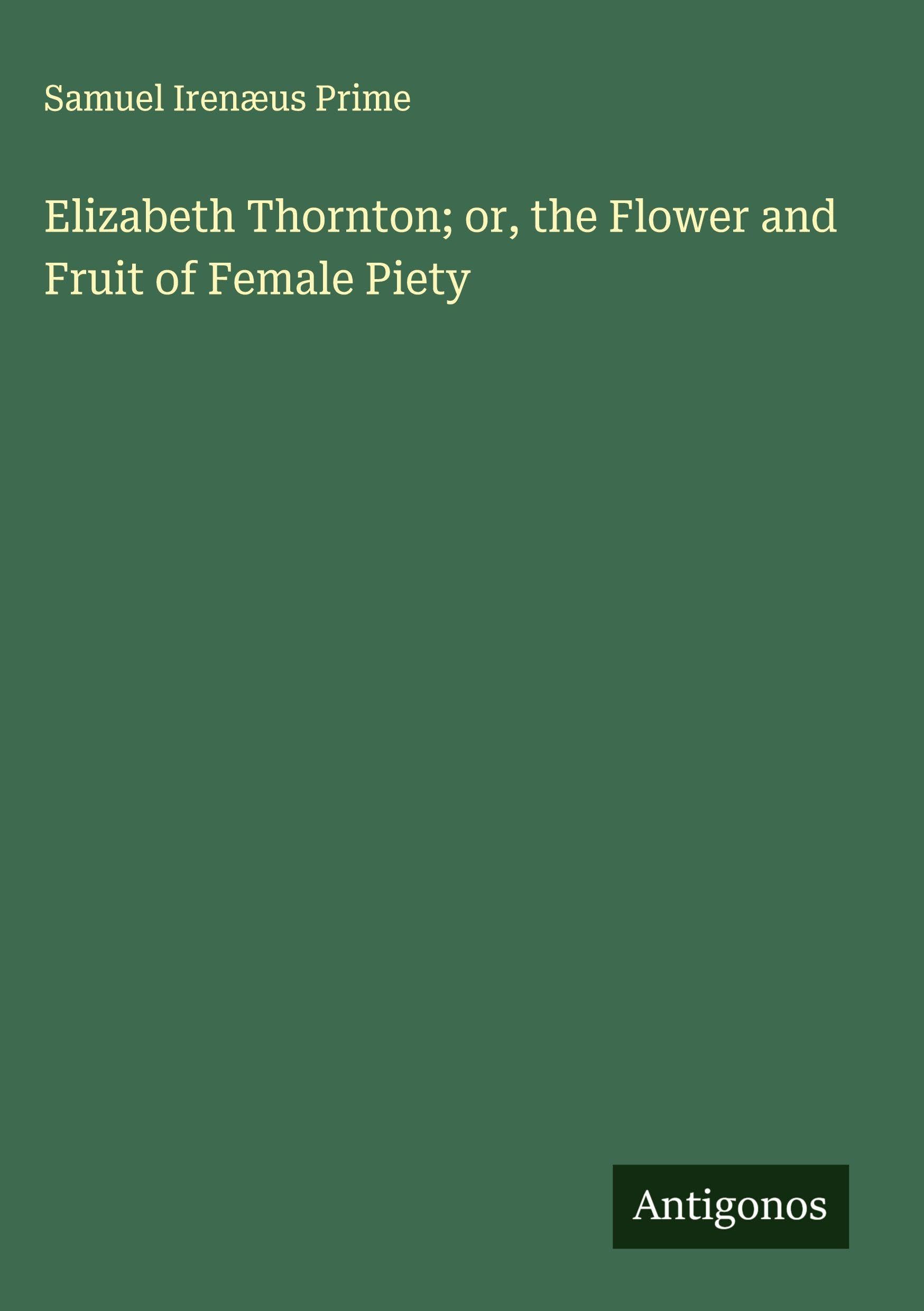 Elizabeth Thornton; or, the Flower and Fruit of Female Piety Classics