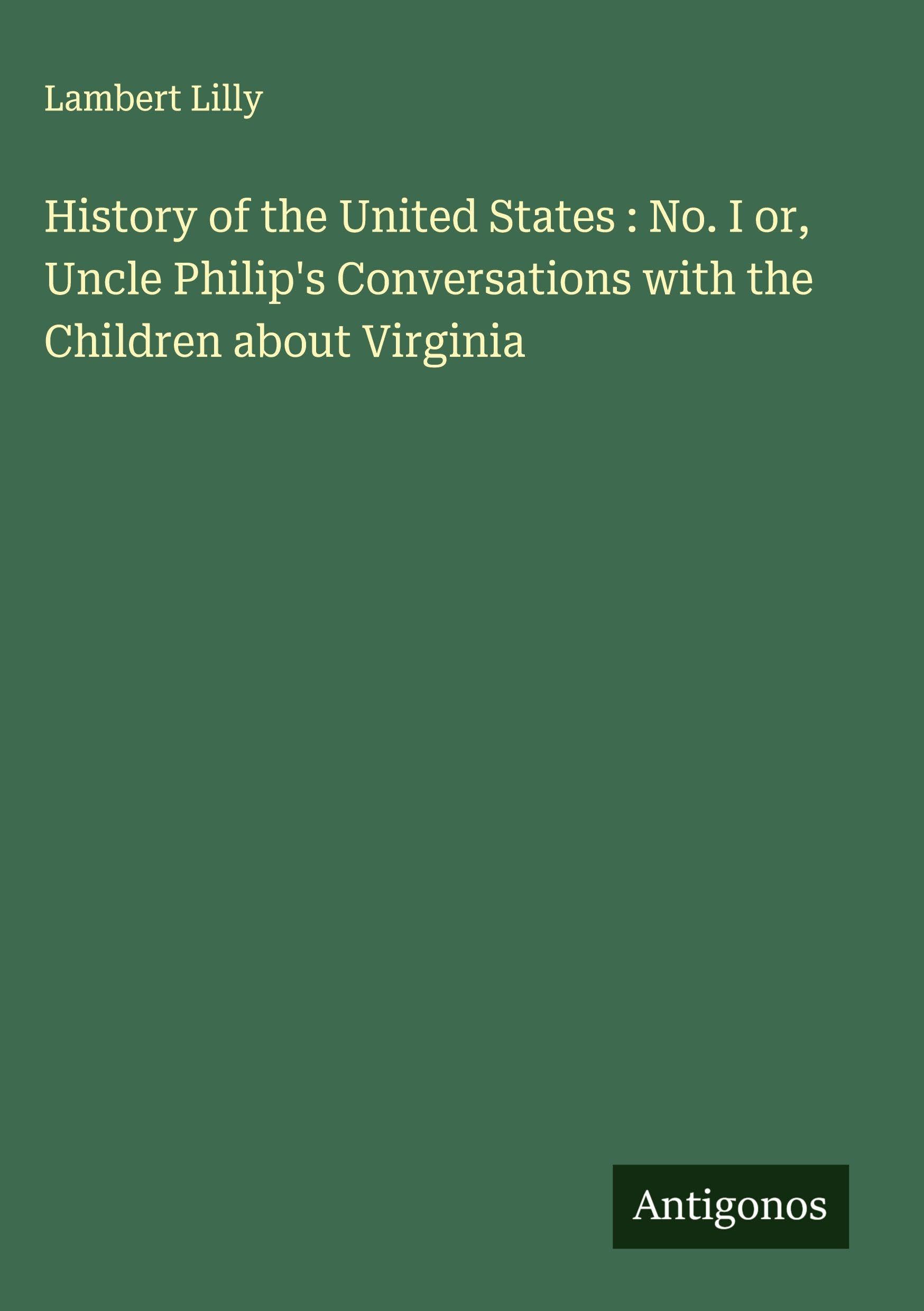 History of the United States : No. I or, Uncle Philip's Conversations with the Children about Virginia Classics