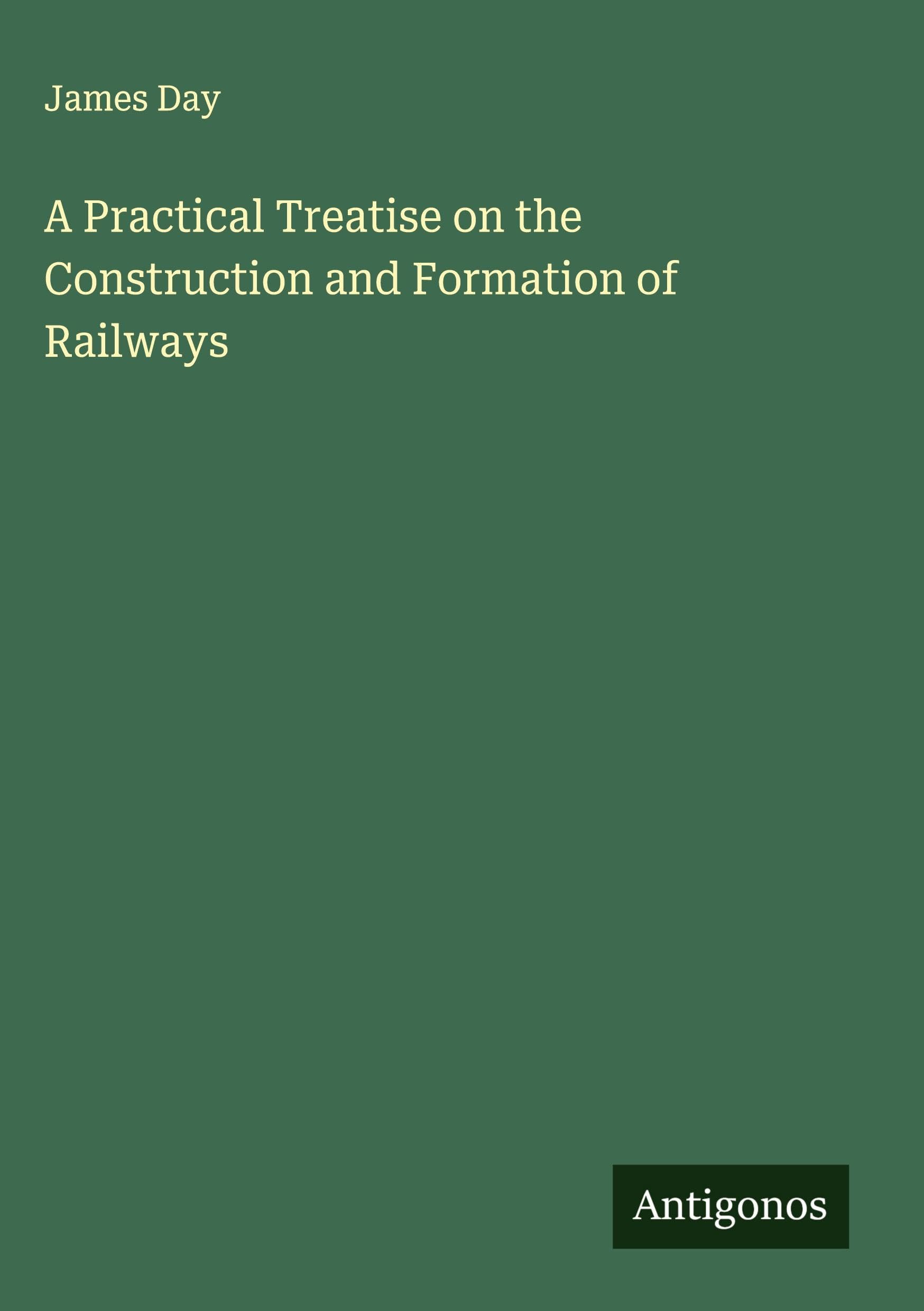 A Practical Treatise on the Construction and Formation of Railways Classics