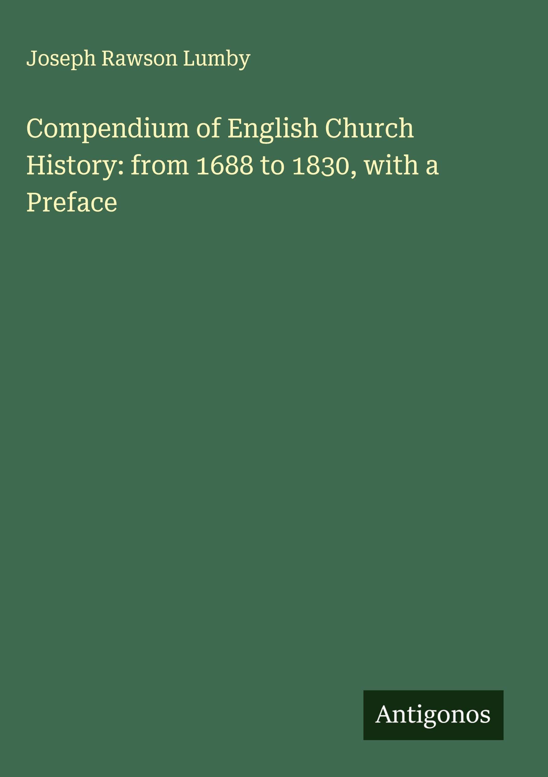 Compendium of English Church History: from 1688 to 1830, with a Preface Classics
