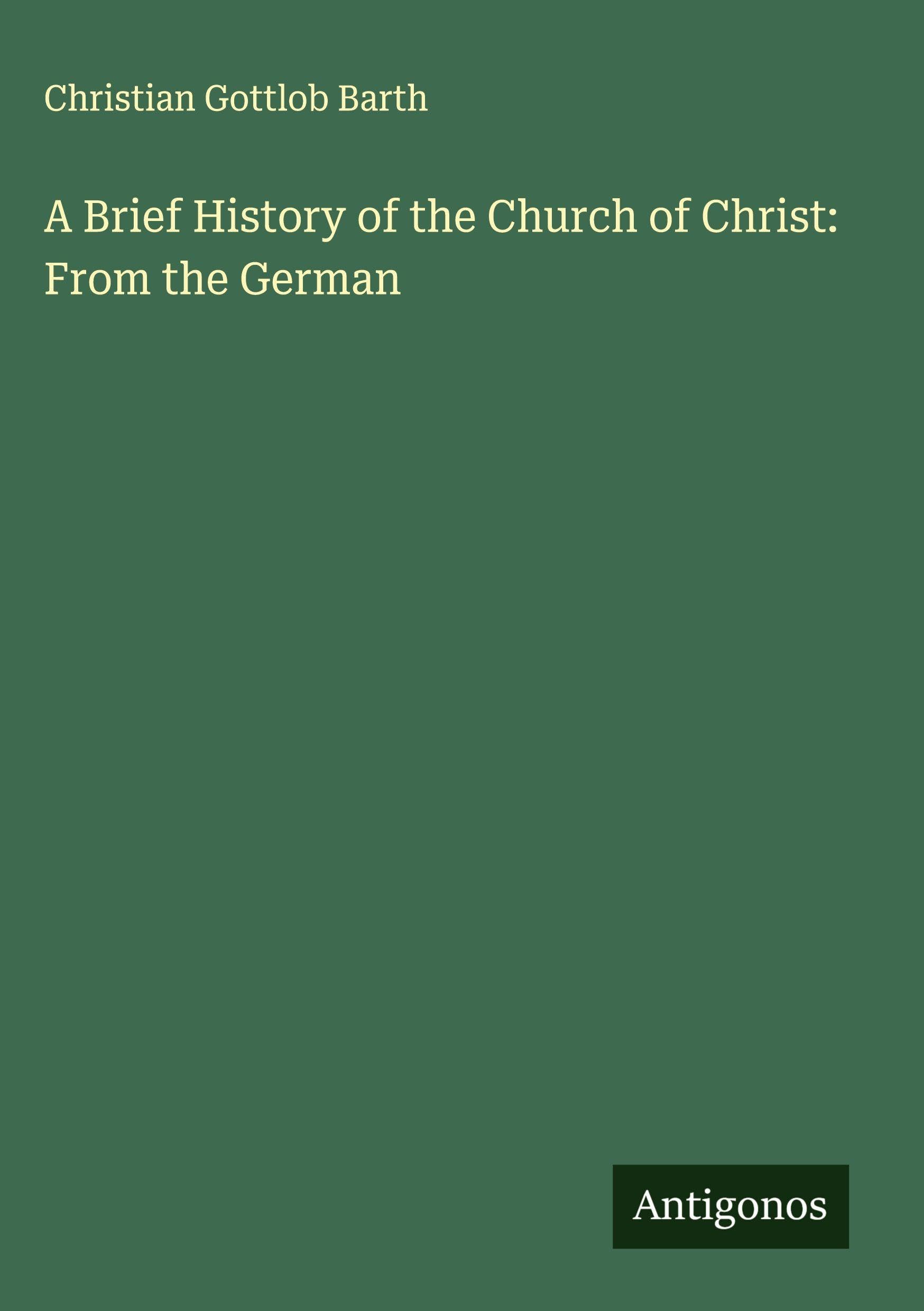 A Brief History of the Church of Christ: From the German Classics
