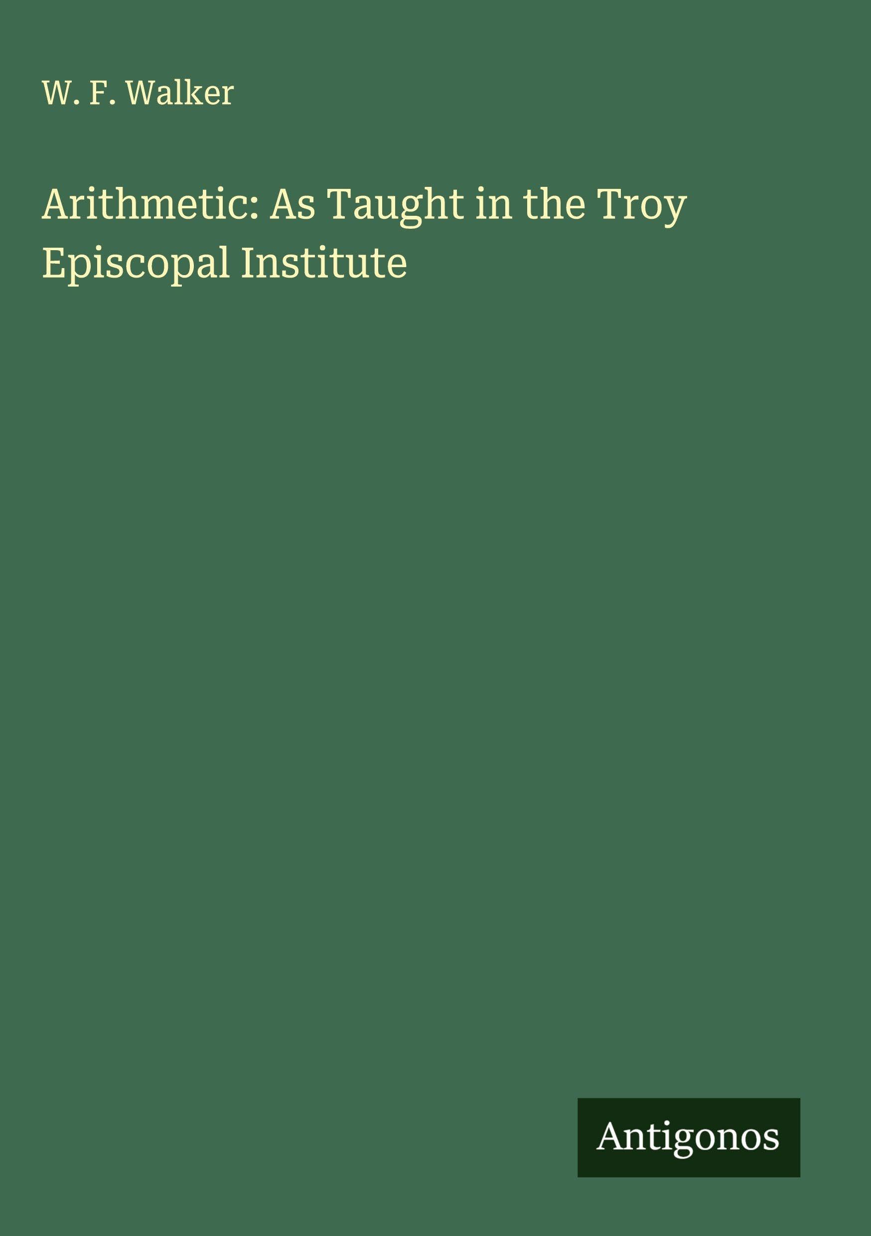 Arithmetic: As Taught in the Troy Episcopal Institute Classics