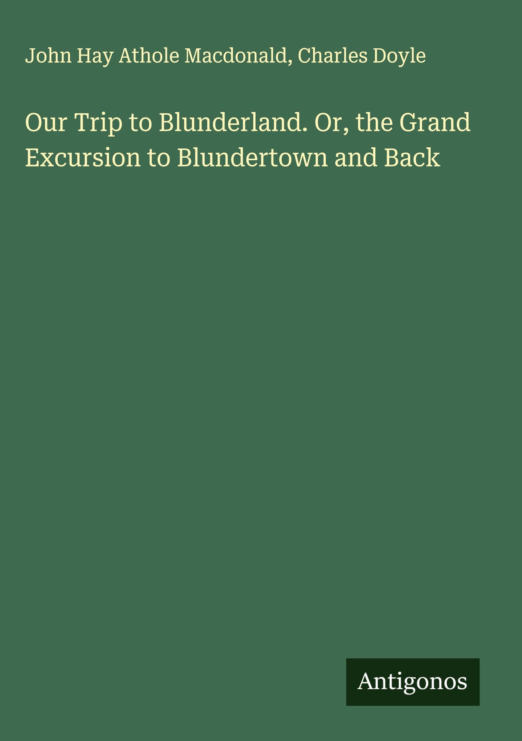 Our Trip to Blunderland. Or, the Grand Excursion to Blundertown and Back Classics
