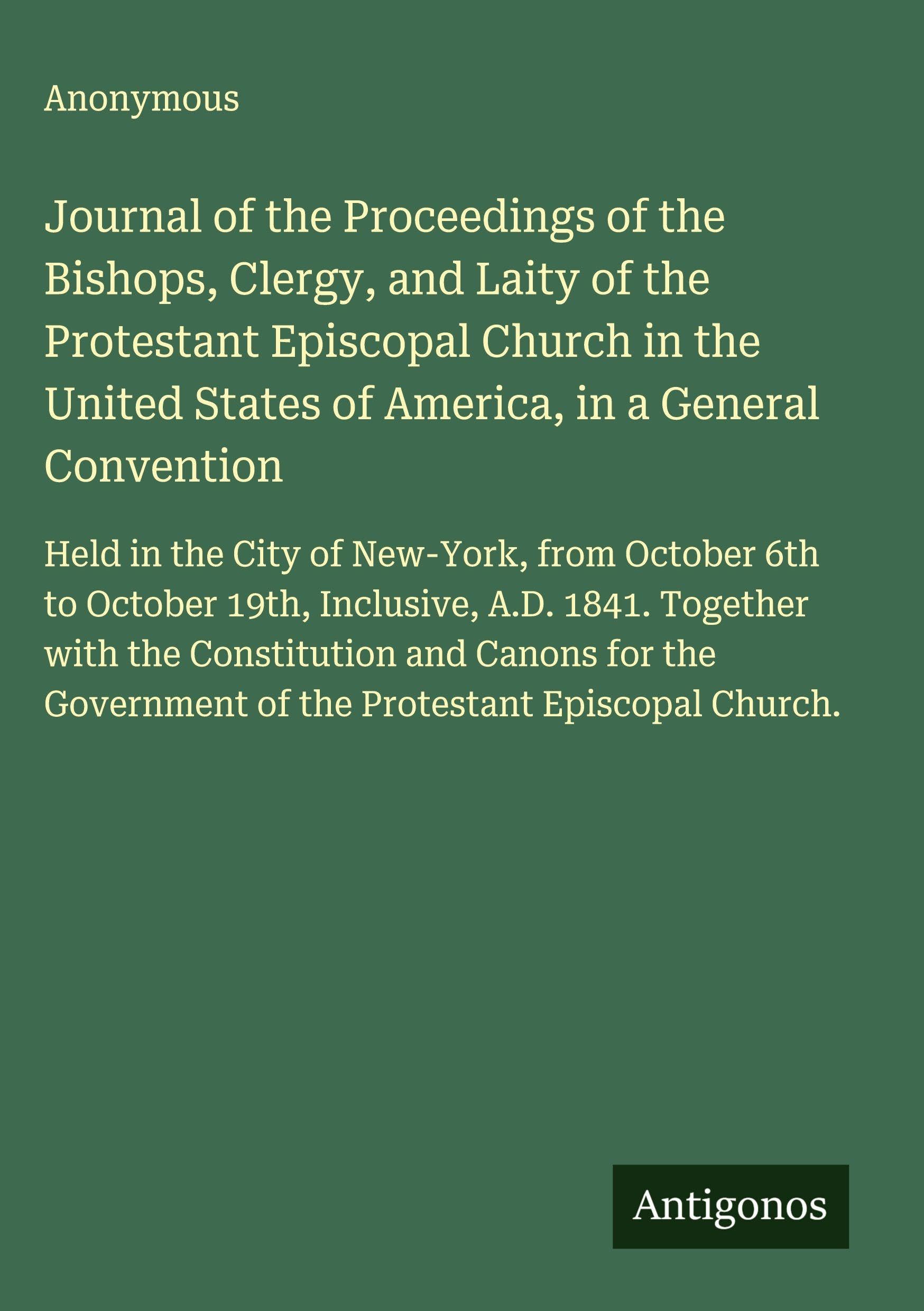 Journal of the Proceedings of the Bishops, Clergy, and Laity of the Protestant Episcopal Church in the United States of America, in a General Convention Classics
