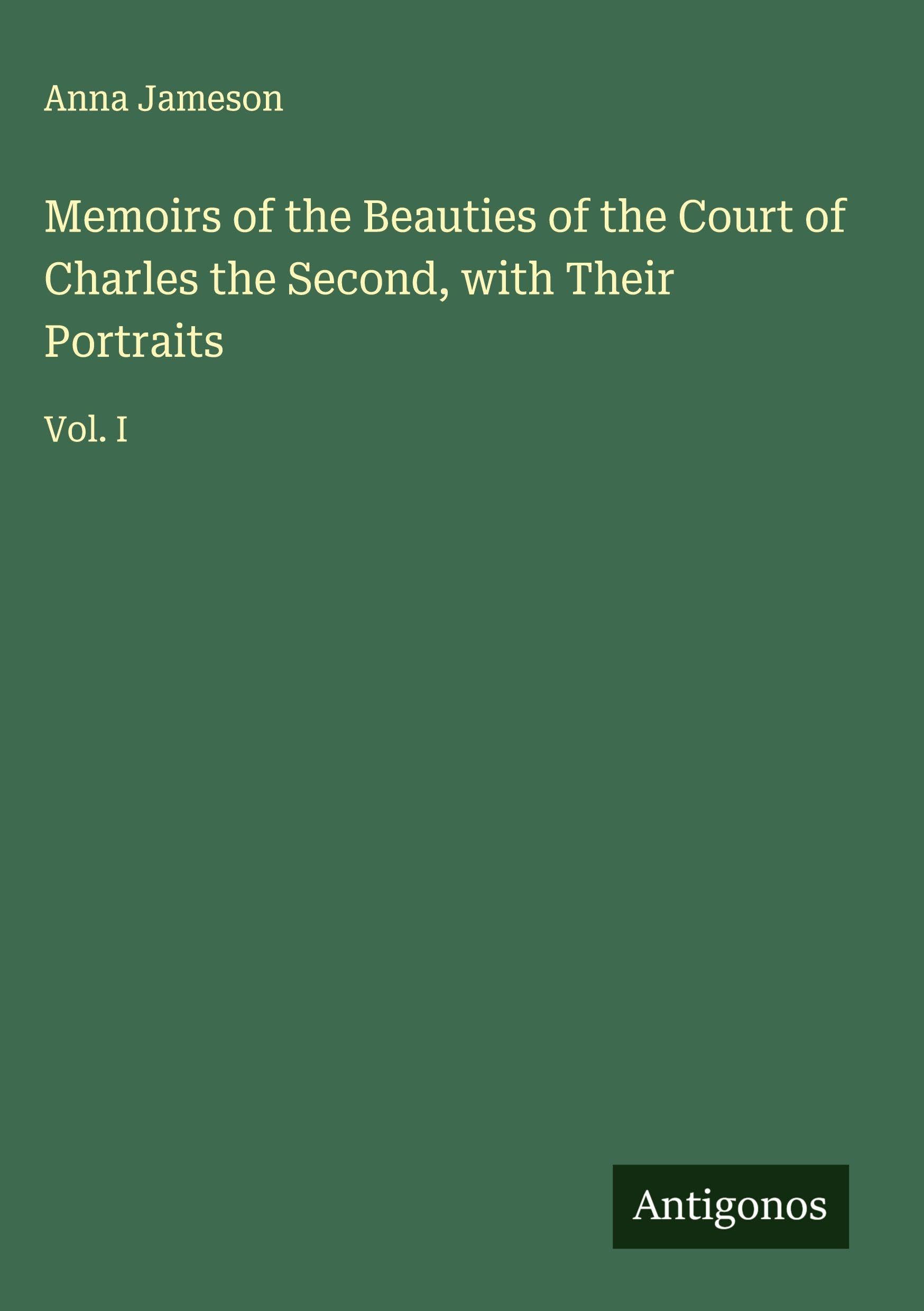 Memoirs of the Beauties of the Court of Charles the Second, with Their Portraits Classics