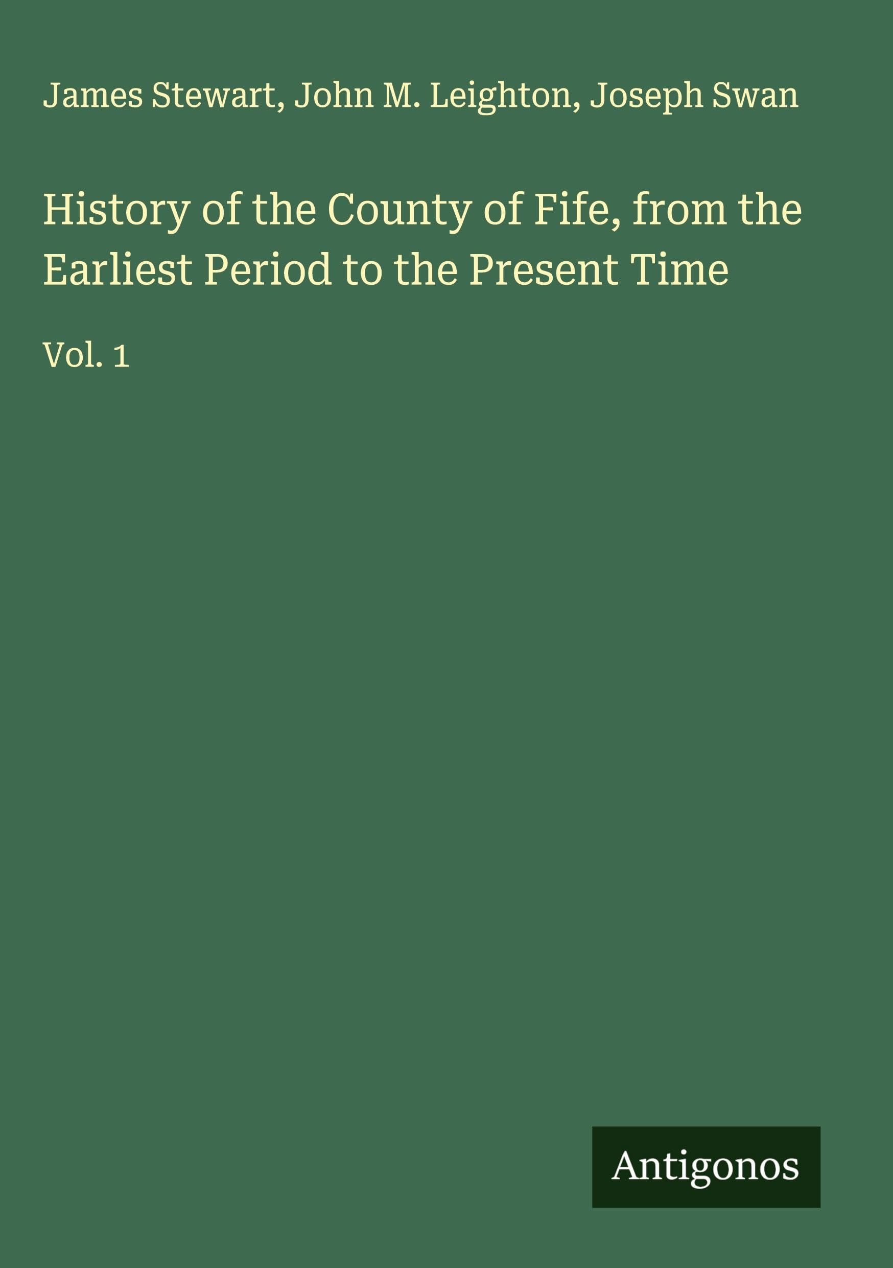 History of the County of Fife, from the Earliest Period to the Present Time Classics