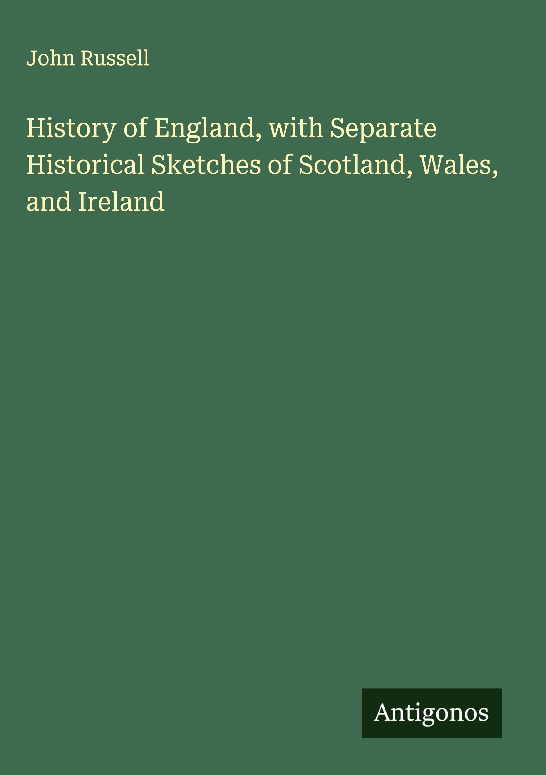 History of England, with Separate Historical Sketches of Scotland, Wales, and Ireland Classics