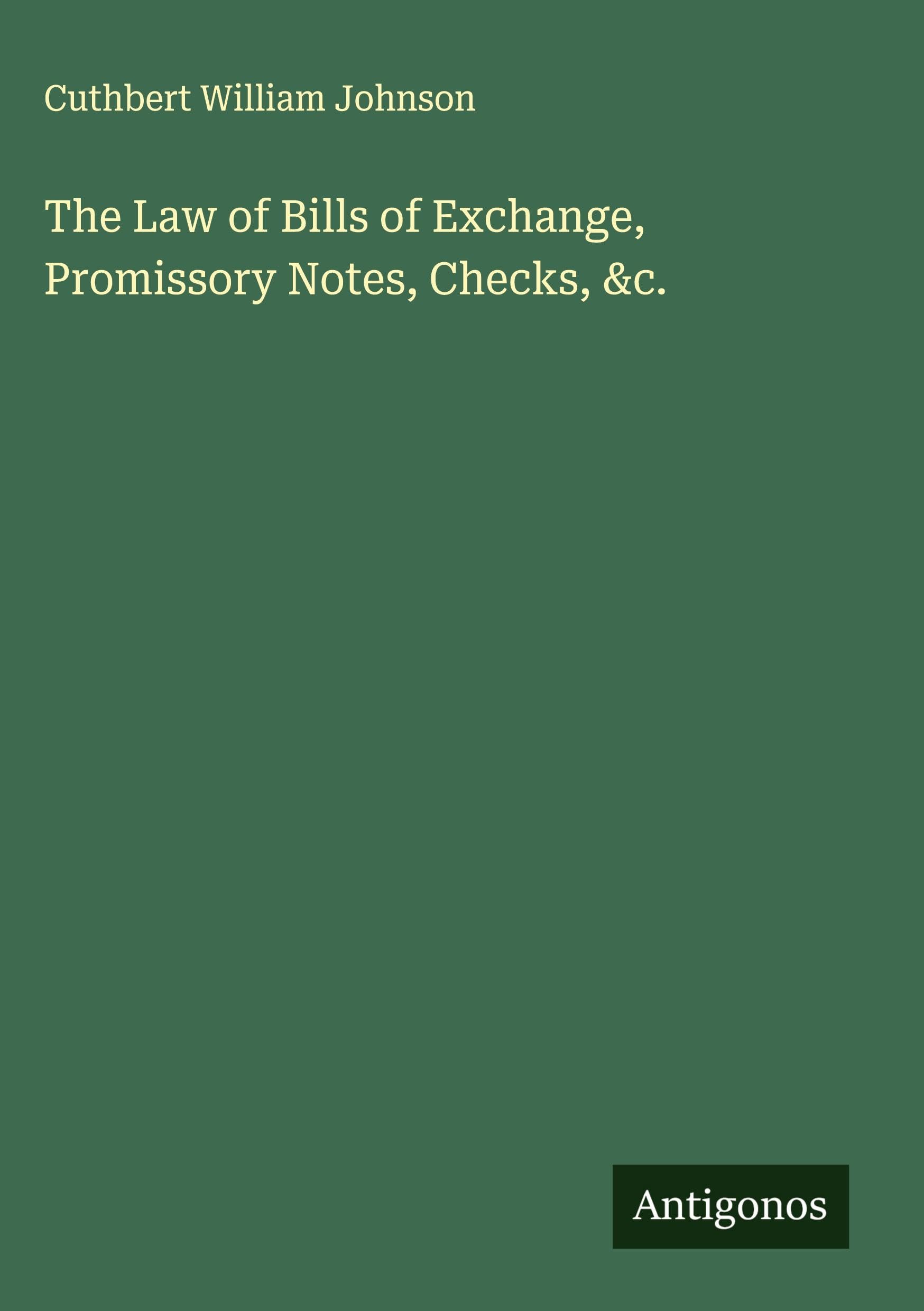 The Law of Bills of Exchange, Promissory Notes, Checks, &c. Classics