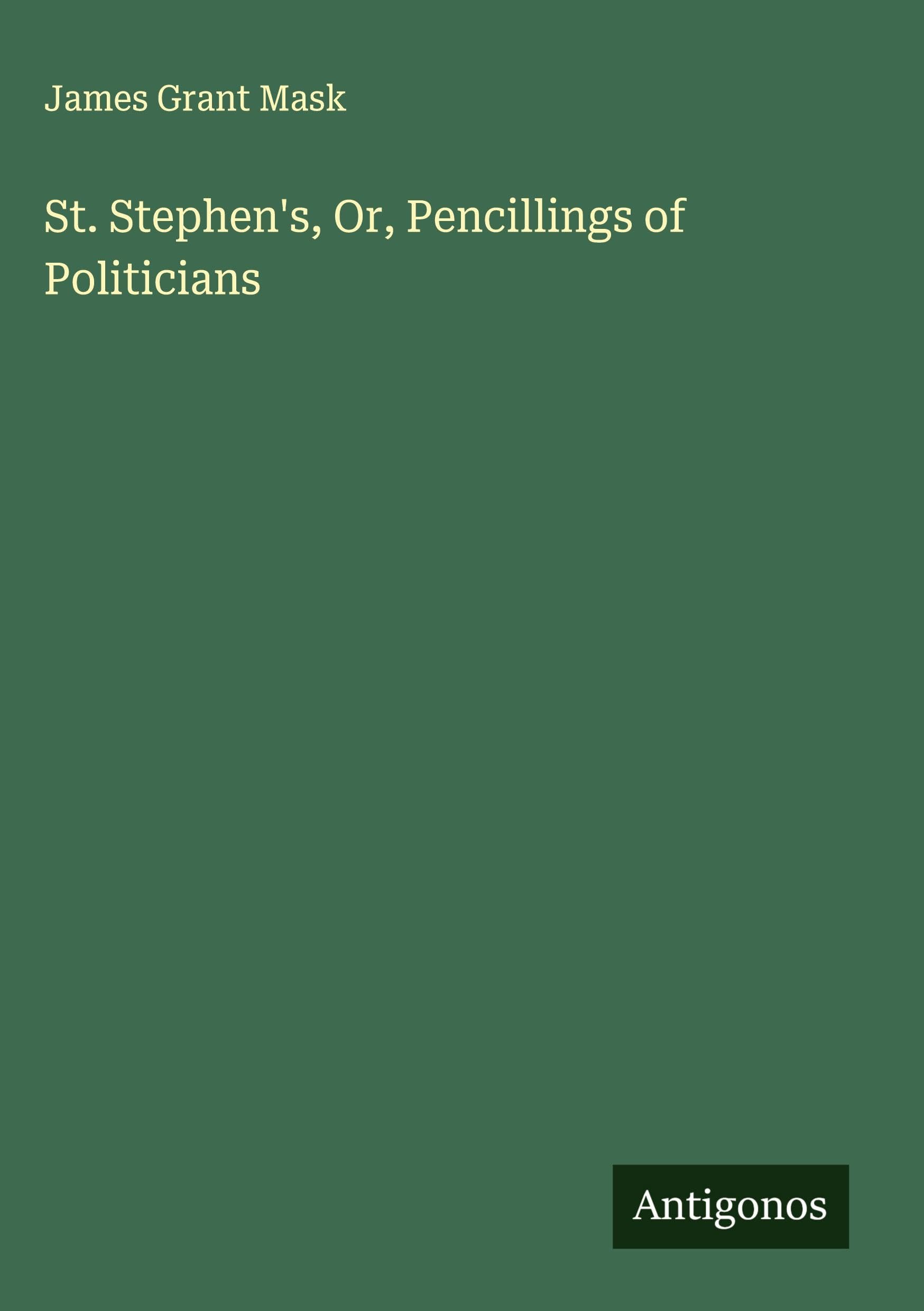 St. Stephen's, Or, Pencillings of Politicians Classics