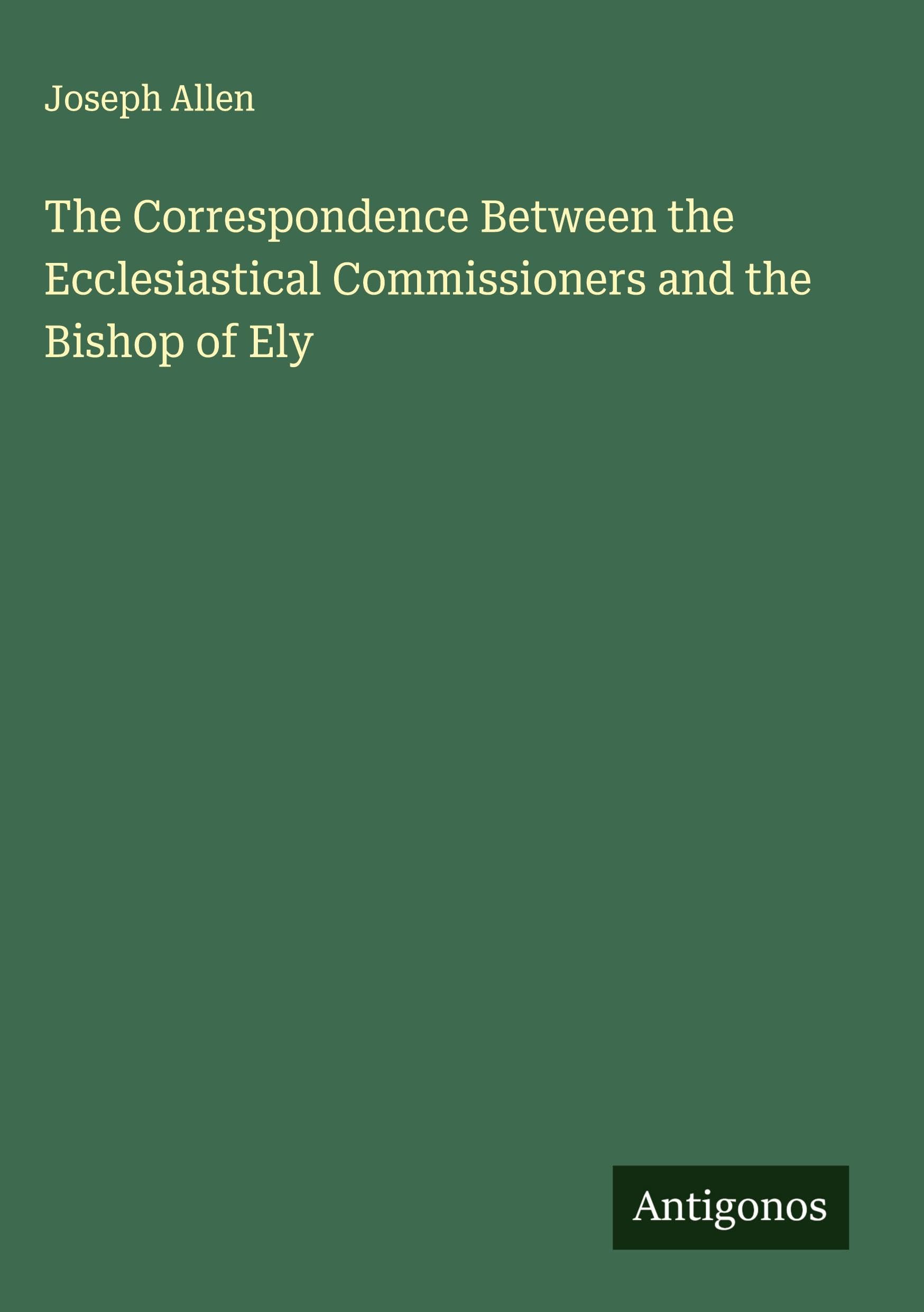 The Correspondence Between the Ecclesiastical Commissioners and the Bishop of Ely Classics