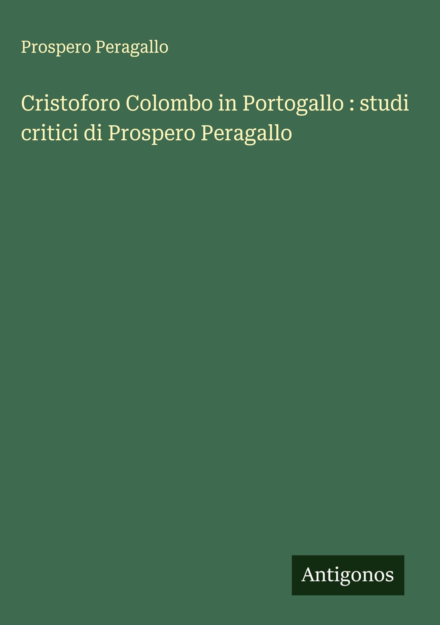 Cristoforo Colombo in Portogallo : studi critici di Prospero Peragallo Classics