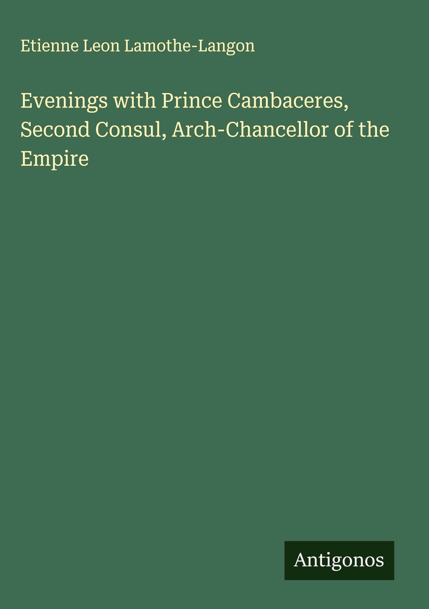 Evenings with Prince Cambaceres, Second Consul, Arch-Chancellor of the Empire Classics