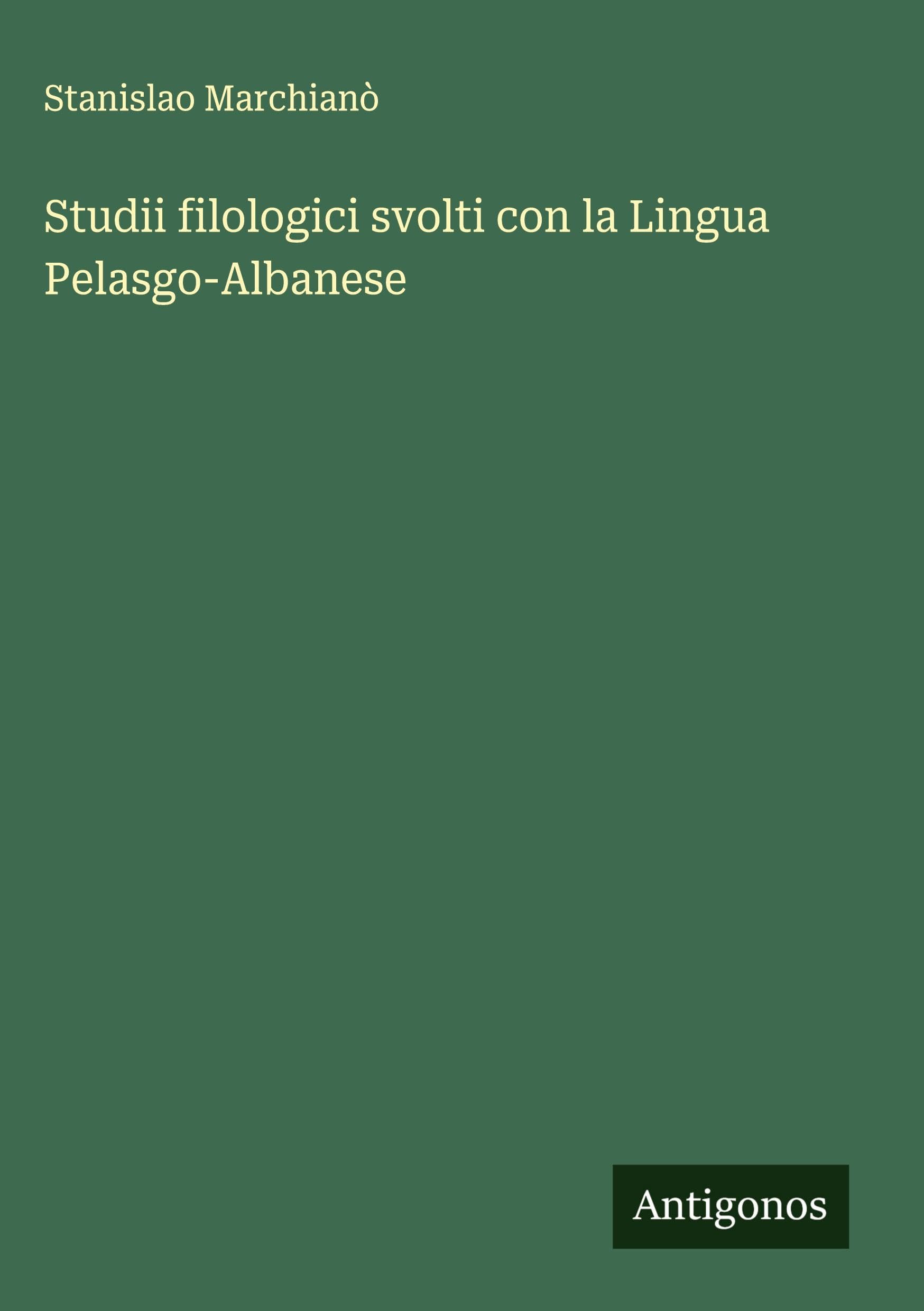 Studii filologici svolti con la Lingua Pelasgo-Albanese Classics