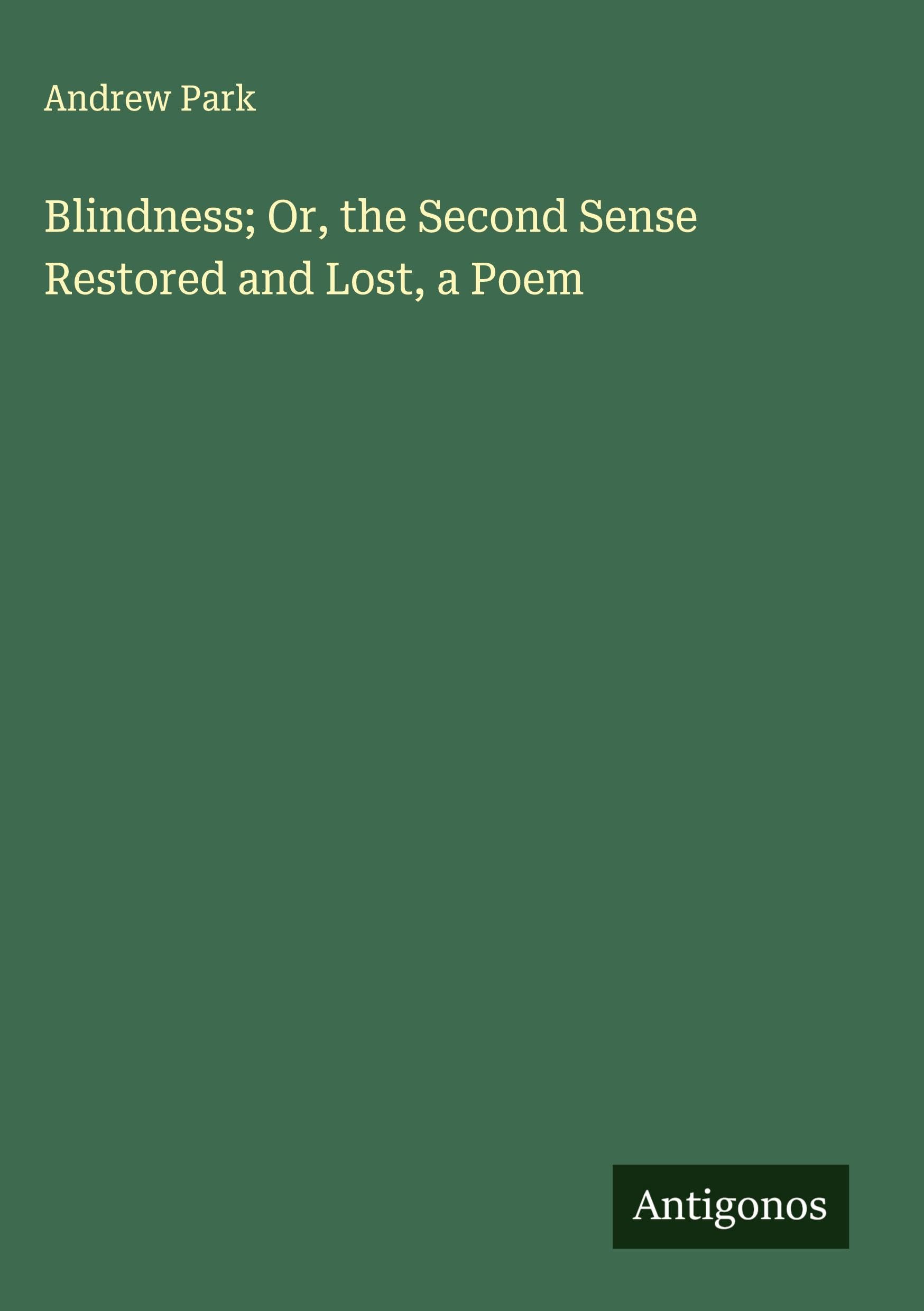 Blindness; Or, the Second Sense Restored and Lost, a Poem Classics