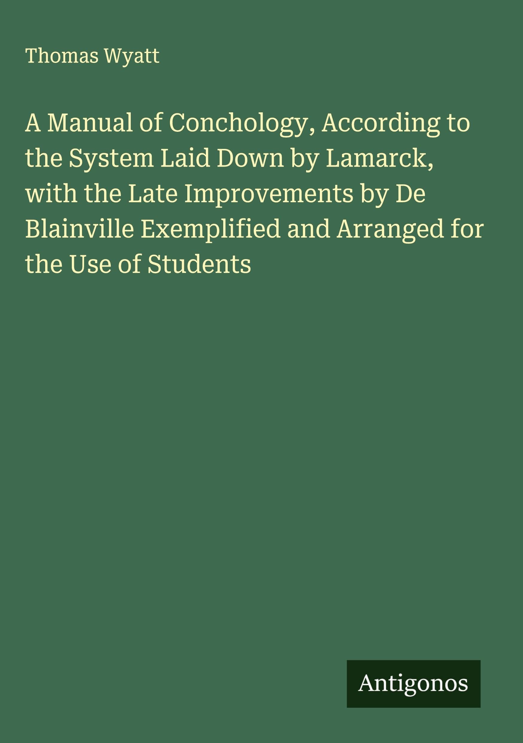 A Manual of Conchology, According to the System Laid Down by Lamarck, with the Late Improvements by De Blainville Exemplified and Arranged for the Use of Students Classics