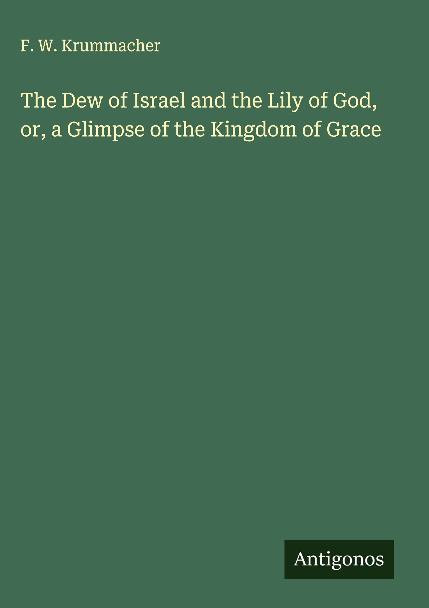The Dew of Israel and the Lily of God, or, a Glimpse of the Kingdom of Grace Classics