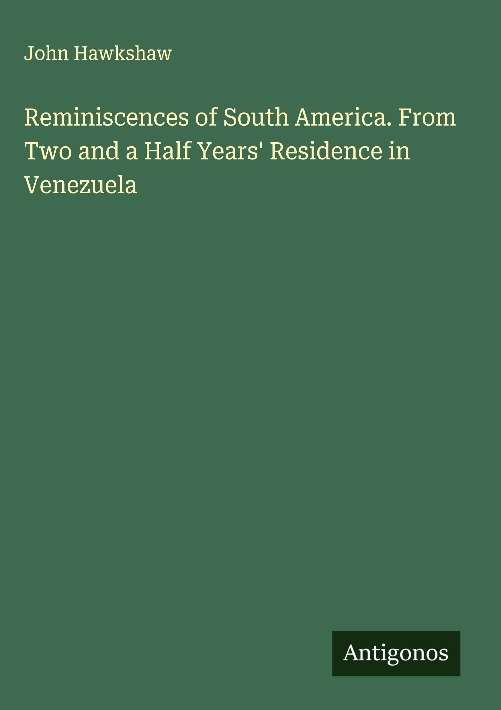 Reminiscences of South America. From Two and a Half Years' Residence in Venezuela Classics