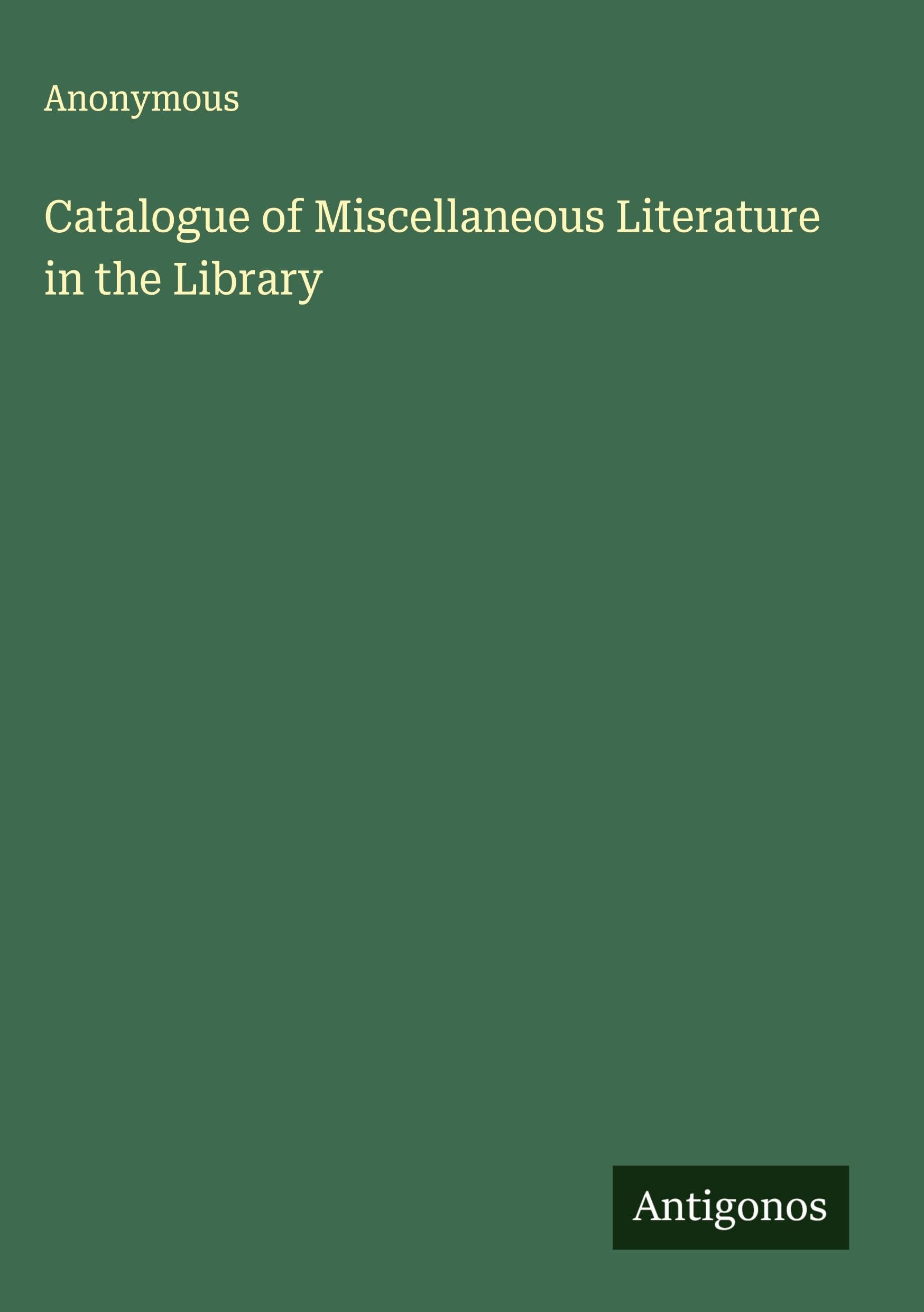 Catalogue of Miscellaneous Literature in the Library Classics