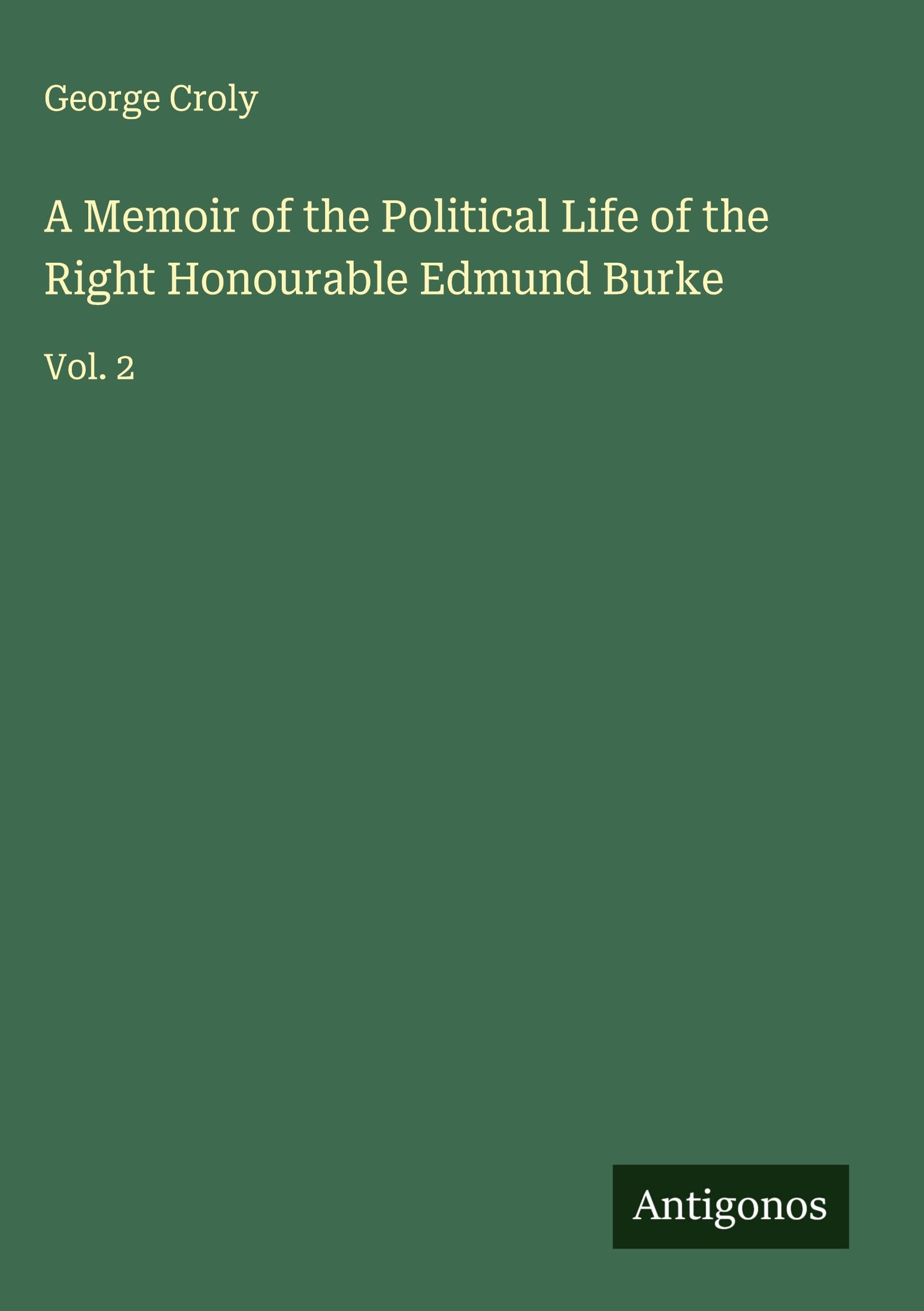 A Memoir of the Political Life of the Right Honourable Edmund Burke Classics